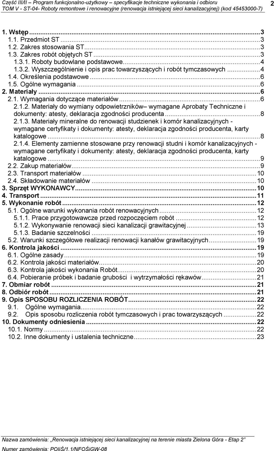 .. 8 2.1.3. Materiały mineralne do renowacji studzienek i komór kanalizacyjnych - wymagane certyfikaty i dokumenty: atesty, deklaracja zgodności producenta, karty katalogowe... 8 2.1.4.