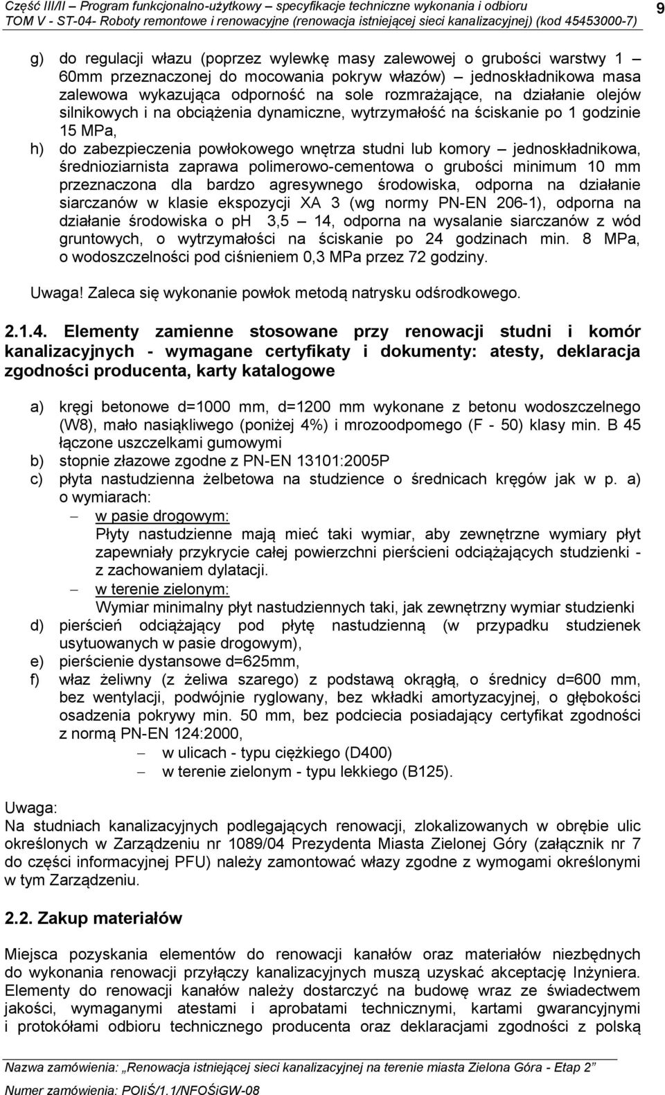 średnioziarnista zaprawa polimerowo-cementowa o grubości minimum 10 mm przeznaczona dla bardzo agresywnego środowiska, odporna na działanie siarczanów w klasie ekspozycji XA 3 (wg normy PN-EN 206-1),