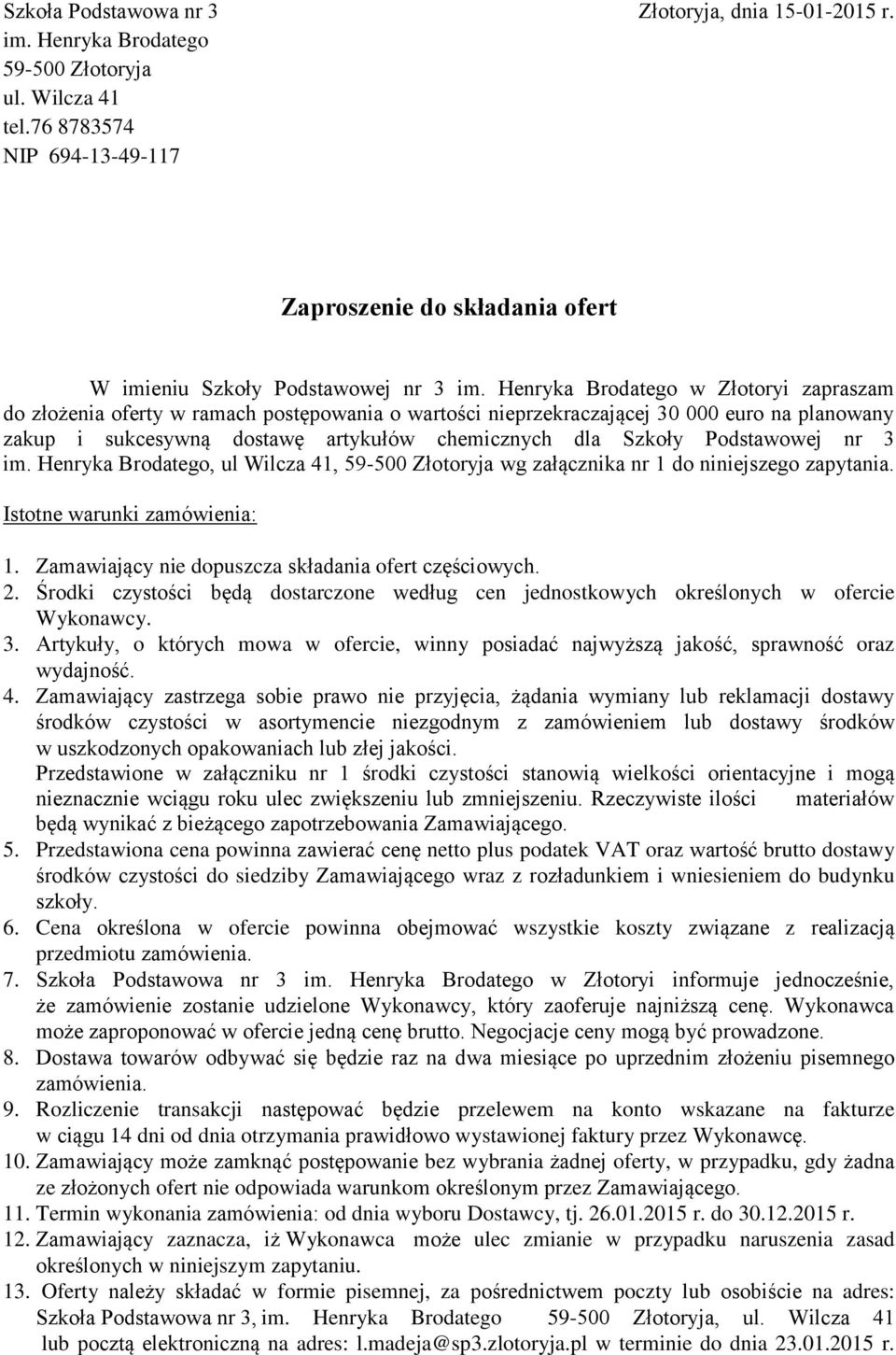 Henryka Brodatego w Złotoryi zapraszam do złożenia oferty w ramach postępowania o wartości nieprzekraczającej 30 000 euro na planowany zakup i sukcesywną dostawę artykułów chemicznych dla Szkoły