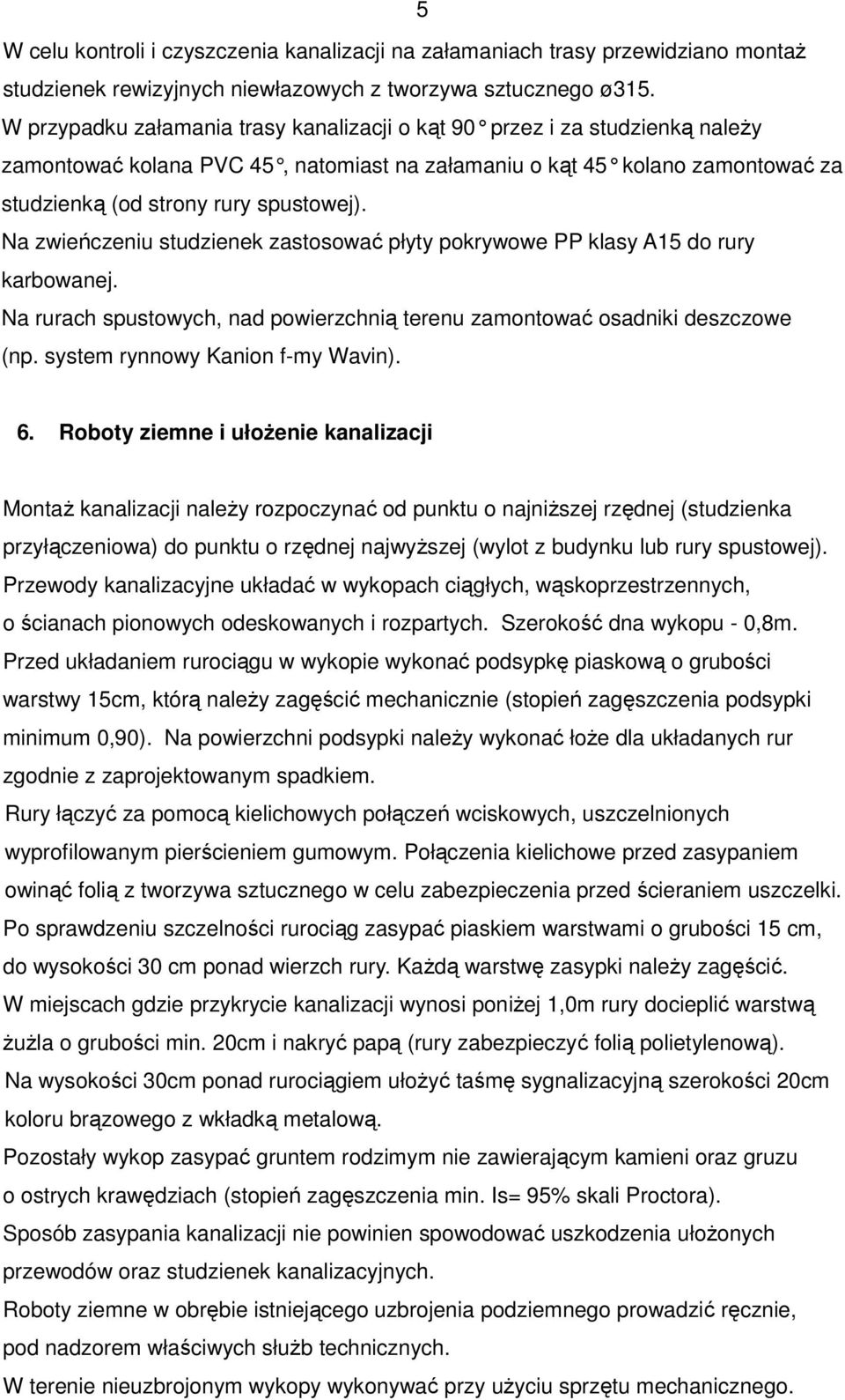 Na zwieńczeniu studzienek zastosować płyty pokrywowe PP klasy A15 do rury karbowanej. Na rurach spustowych, nad powierzchnią terenu zamontować osadniki deszczowe (np.