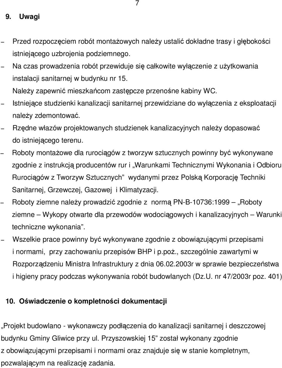 Istniejące studzienki kanalizacji sanitarnej przewidziane do wyłączenia z eksploatacji naleŝy zdemontować.