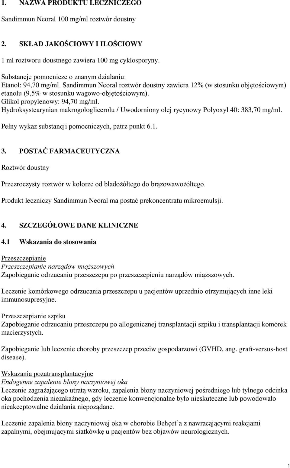 Glikol propylenowy: 94,70 mg/ml. Hydroksystearynian makrogologlicerolu / Uwodorniony olej rycynowy Polyoxyl 40: 38