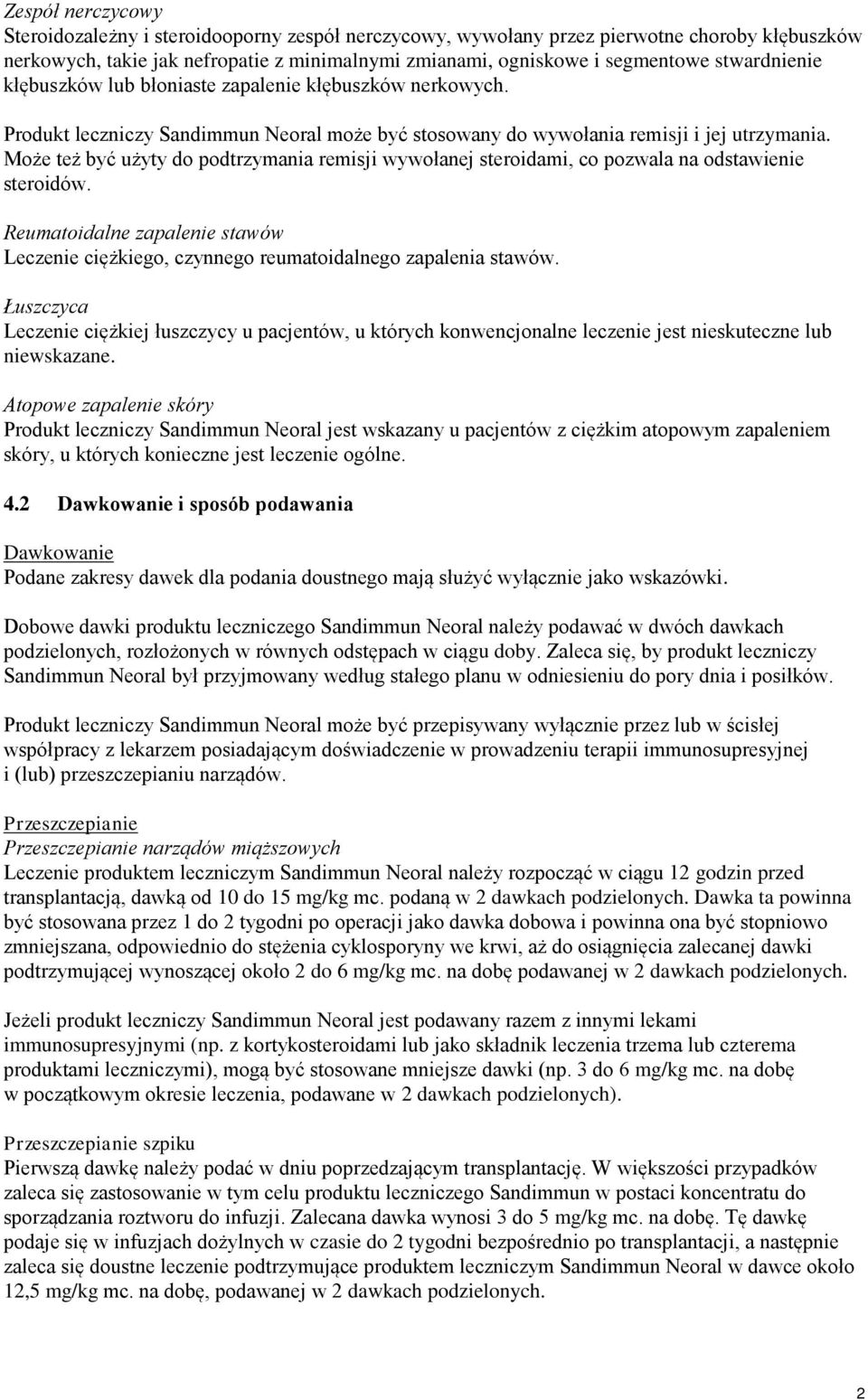 Może też być użyty do podtrzymania remisji wywołanej steroidami, co pozwala na odstawienie steroidów. Reumatoidalne zapalenie stawów Leczenie ciężkiego, czynnego reumatoidalnego zapalenia stawów.