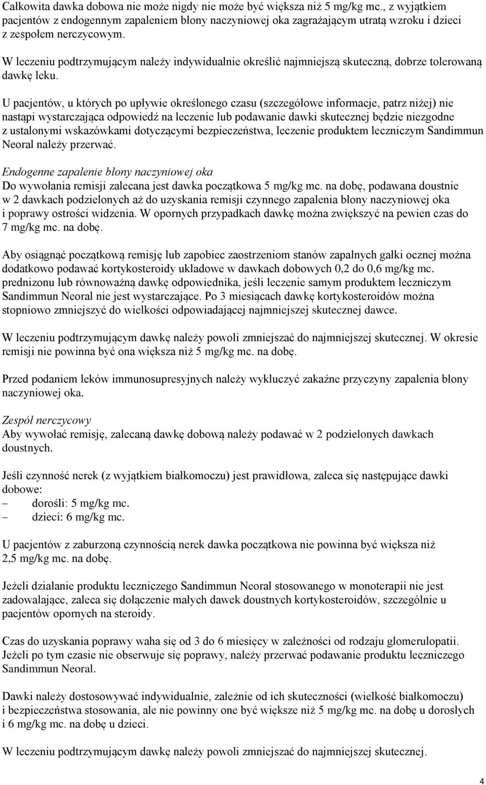 W leczeniu podtrzymującym należy indywidualnie określić najmniejszą skuteczną, dobrze tolerowaną dawkę leku.