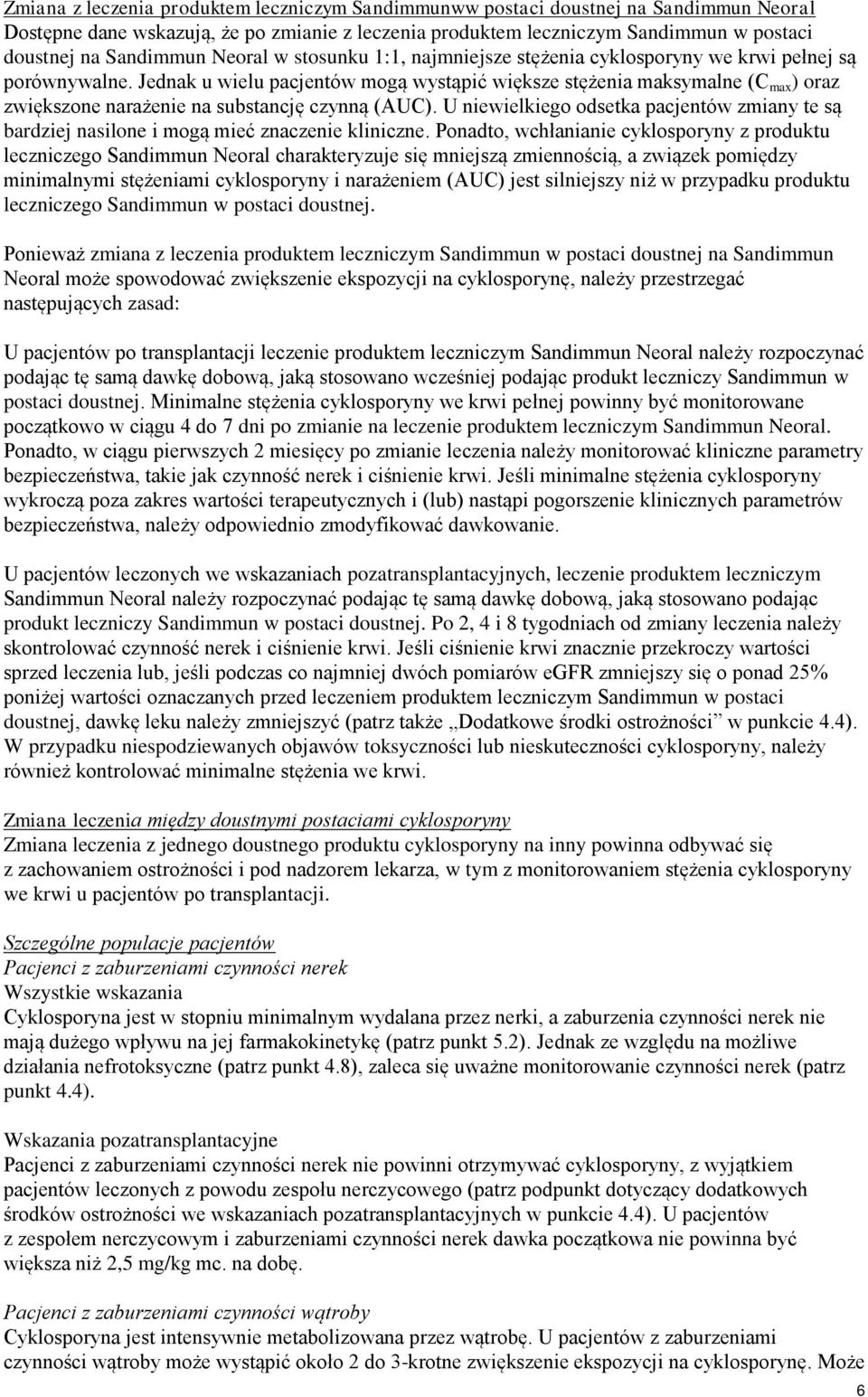 Jednak u wielu pacjentów mogą wystąpić większe stężenia maksymalne (C max ) oraz zwiększone narażenie na substancję czynną (AUC).