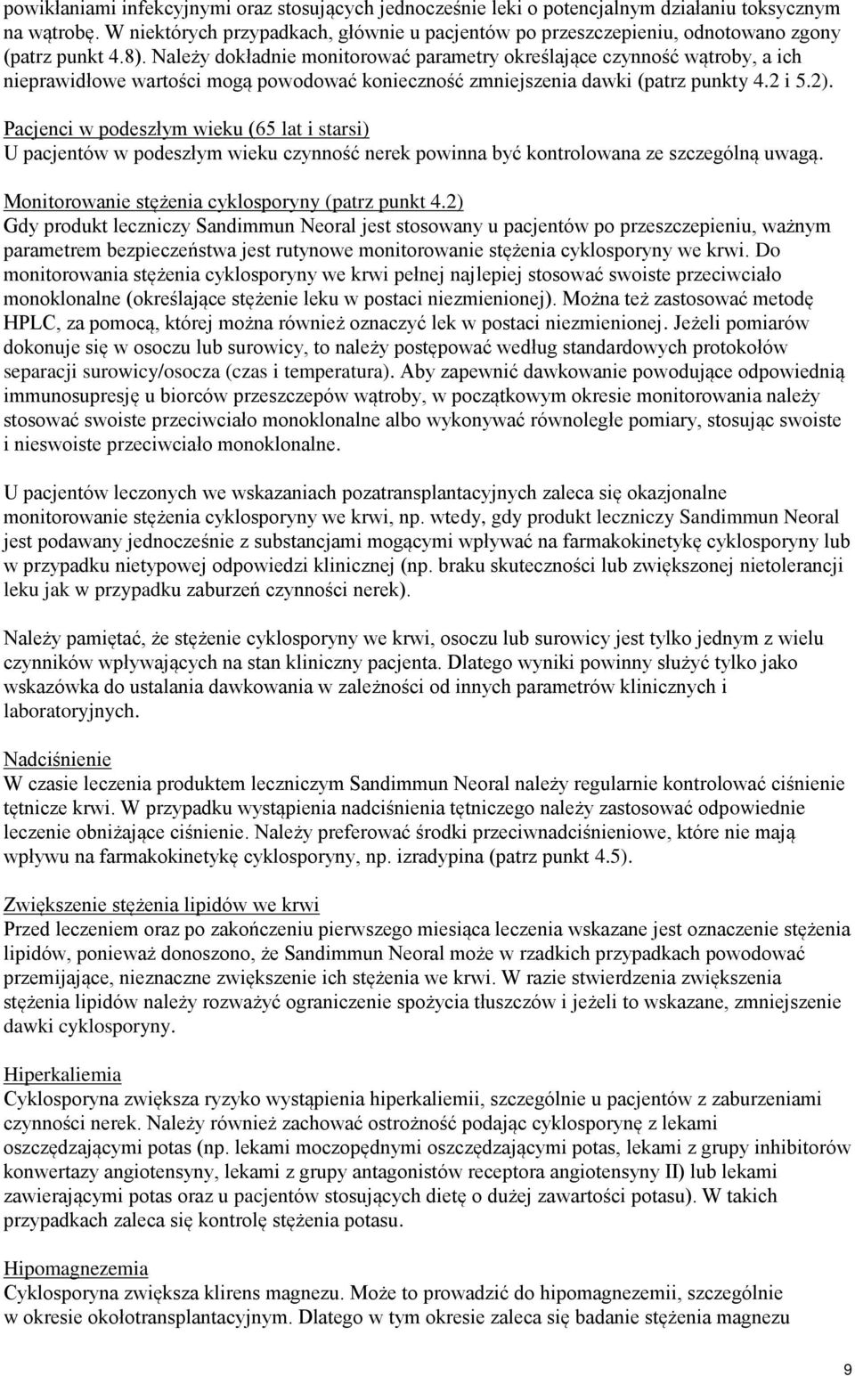 Należy dokładnie monitorować parametry określające czynność wątroby, a ich nieprawidłowe wartości mogą powodować konieczność zmniejszenia dawki (patrz punkty 4.2 i 5.2).