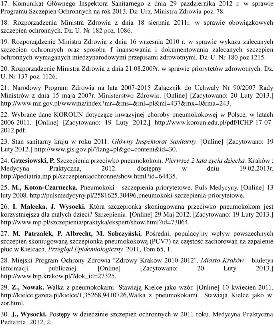 w sprawie wykazu zalecanych szczepien ochronnych oraz sposobu f inansowania i dokumentowania zalecanych szczepien ochronnych wymaganych miedzynarodowymi przepisami zdrowotnymi. Dz. U. Nr 180 poz 1215.