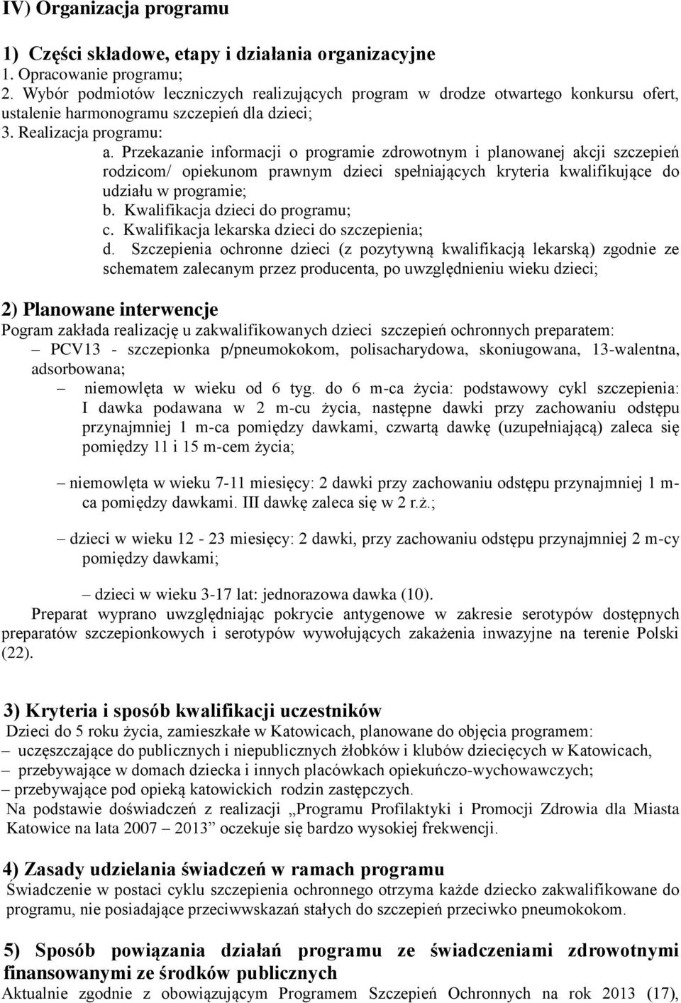 Przekazanie informacji o programie zdrowotnym i planowanej akcji szczepień rodzicom/ opiekunom prawnym dzieci spełniających kryteria kwalifikujące do udziału w programie; b.