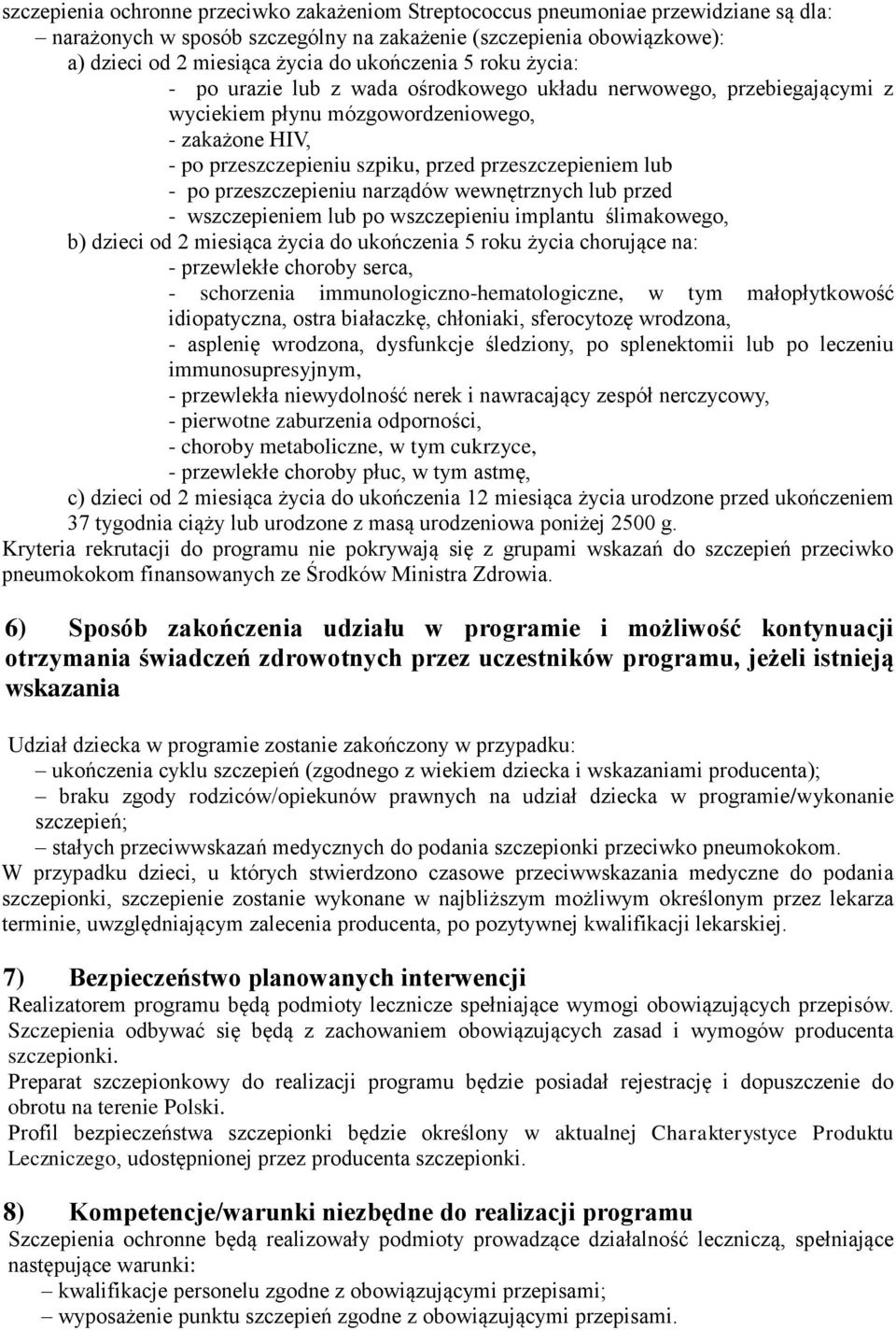 lub - po przeszczepieniu narządów wewnętrznych lub przed - wszczepieniem lub po wszczepieniu implantu ślimakowego, b) dzieci od 2 miesiąca życia do ukończenia 5 roku życia chorujące na: - przewlekłe