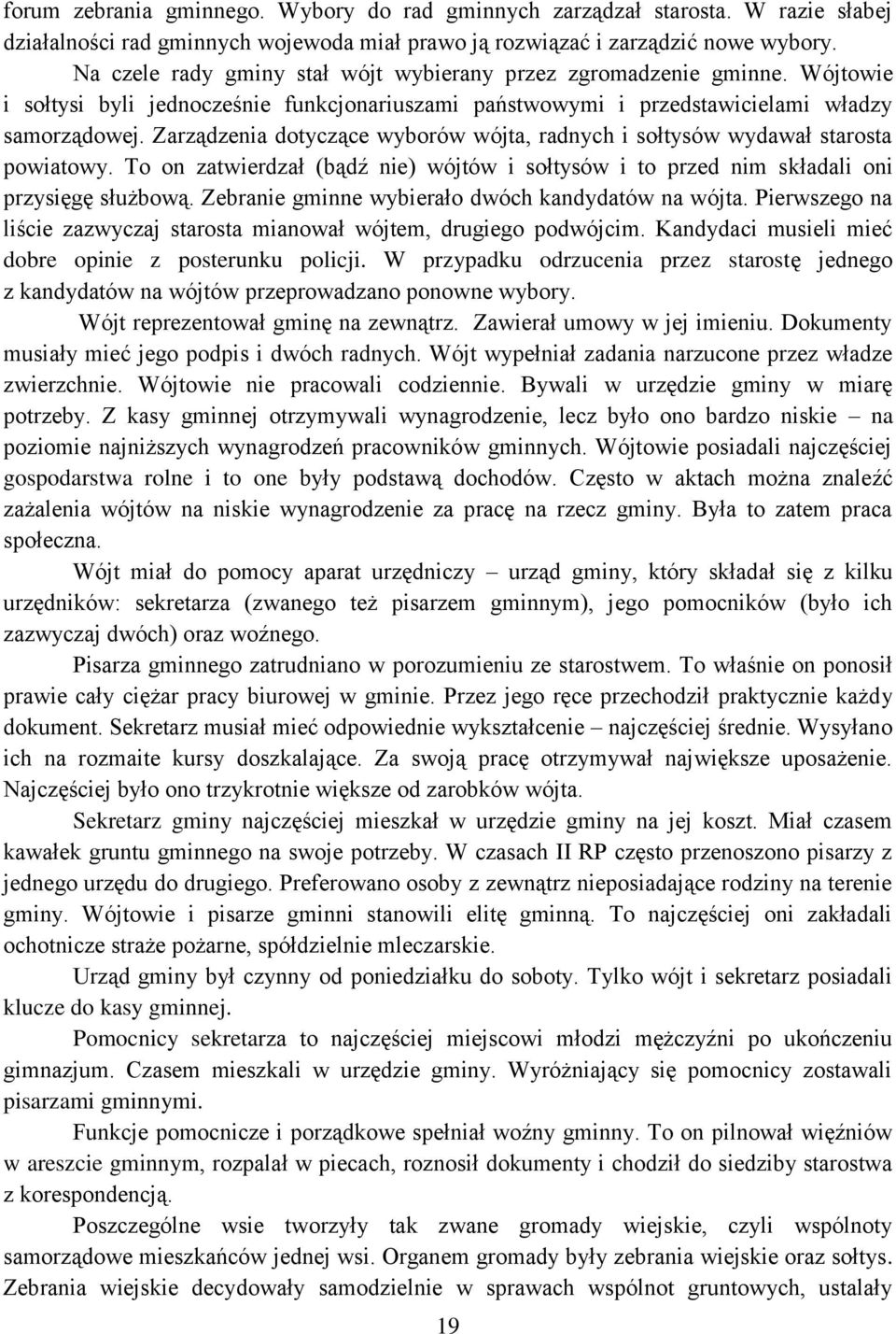 Zarządzenia dotyczące wyborów wójta, radnych i sołtysów wydawał starosta powiatowy. To on zatwierdzał (bądź nie) wójtów i sołtysów i to przed nim składali oni przysięgę służbową.