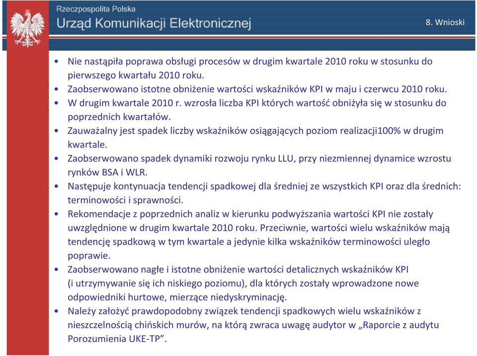 Zauważalny jest spadek liczby wskaźników osiągających poziom realizacji w drugim kwartale. Zaobserwowano spadek dynamiki rozwoju rynku LLU, przy niezmiennej dynamice wzrostu rynków BSA i WLR.