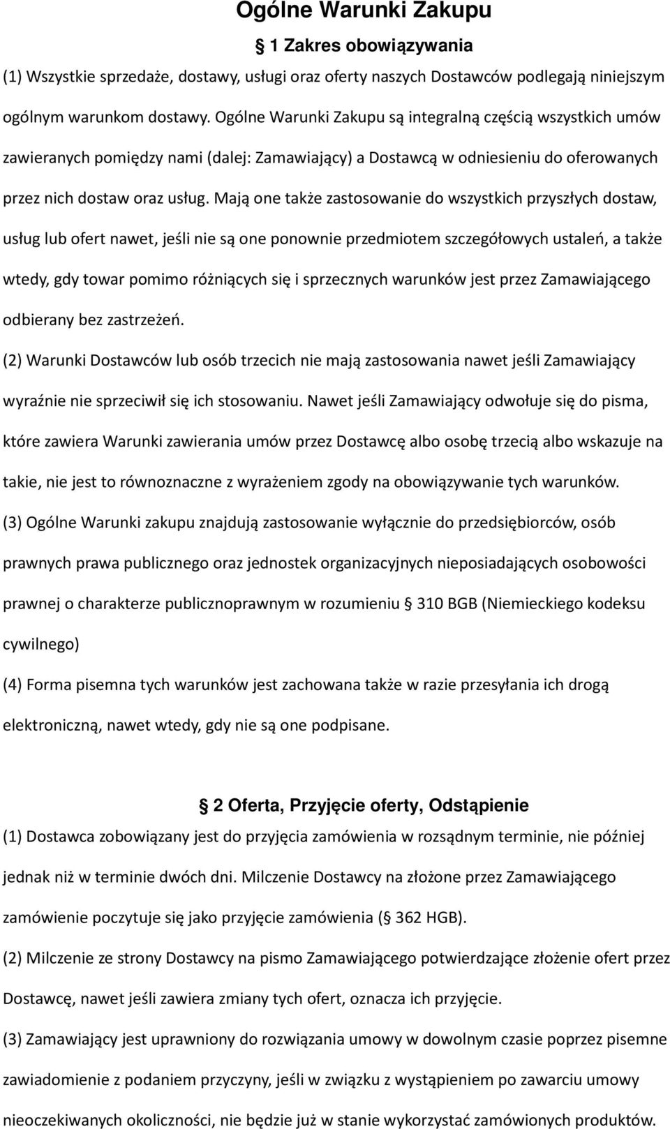 Mają one także zastosowanie do wszystkich przyszłych dostaw, usług lub ofert nawet, jeśli nie są one ponownie przedmiotem szczegółowych ustaleń, a także wtedy, gdy towar pomimo różniących się i