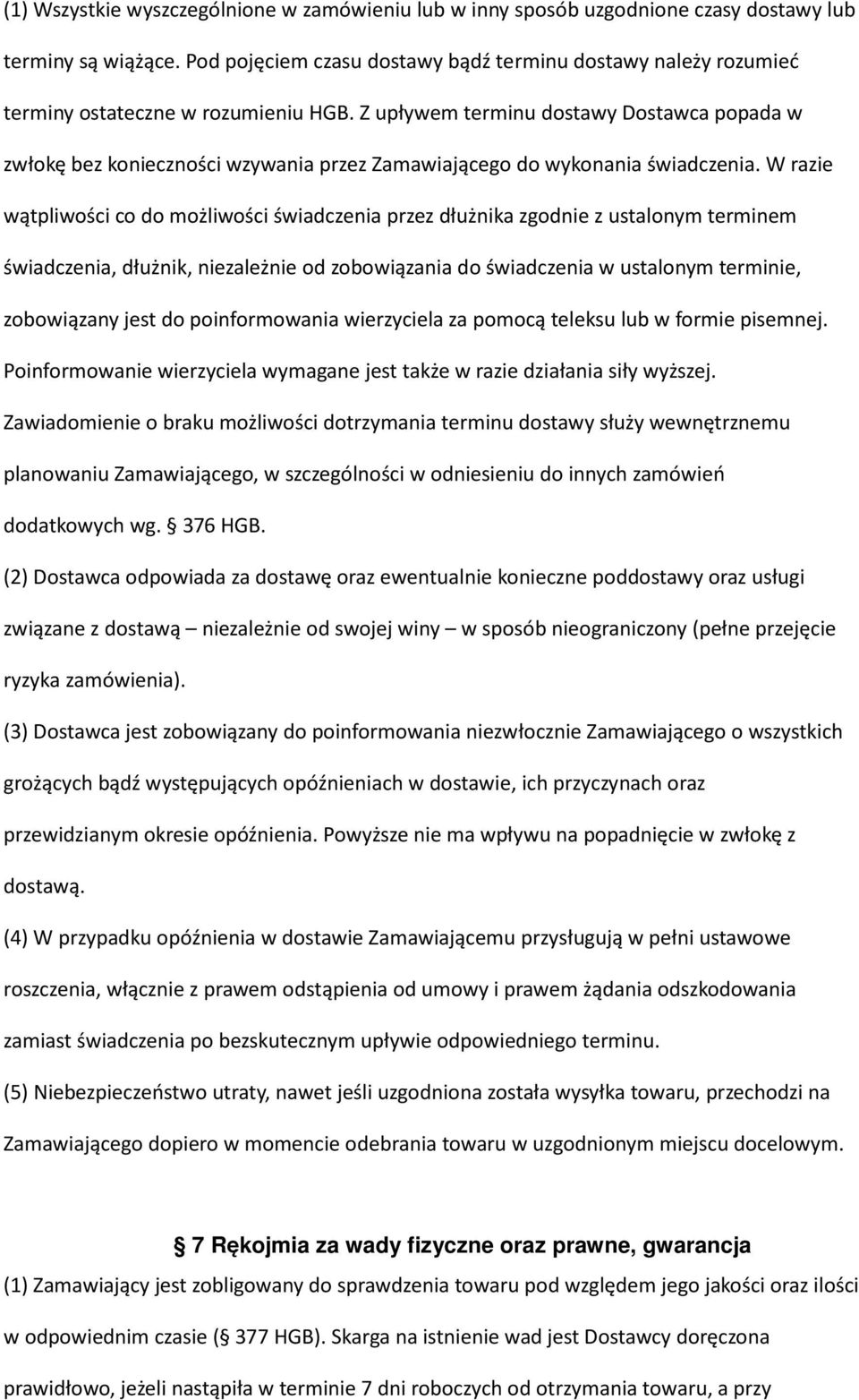 Z upływem terminu dostawy Dostawca popada w zwłokę bez konieczności wzywania przez Zamawiającego do wykonania świadczenia.
