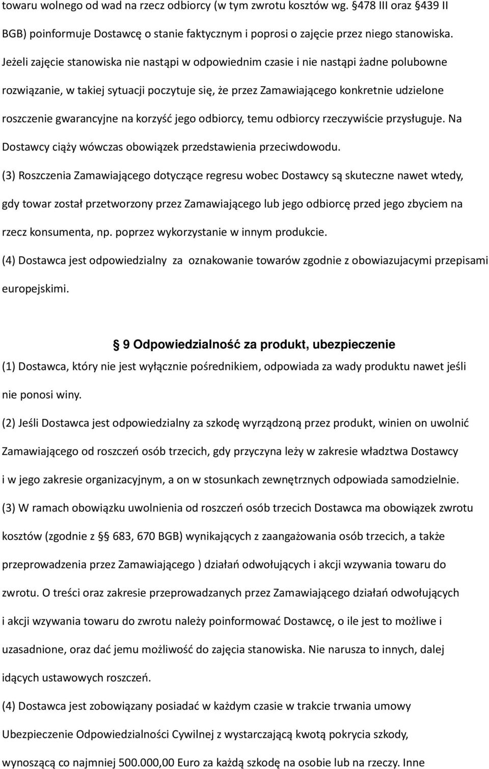 gwarancyjne na korzyść jego odbiorcy, temu odbiorcy rzeczywiście przysługuje. Na Dostawcy ciąży wówczas obowiązek przedstawienia przeciwdowodu.