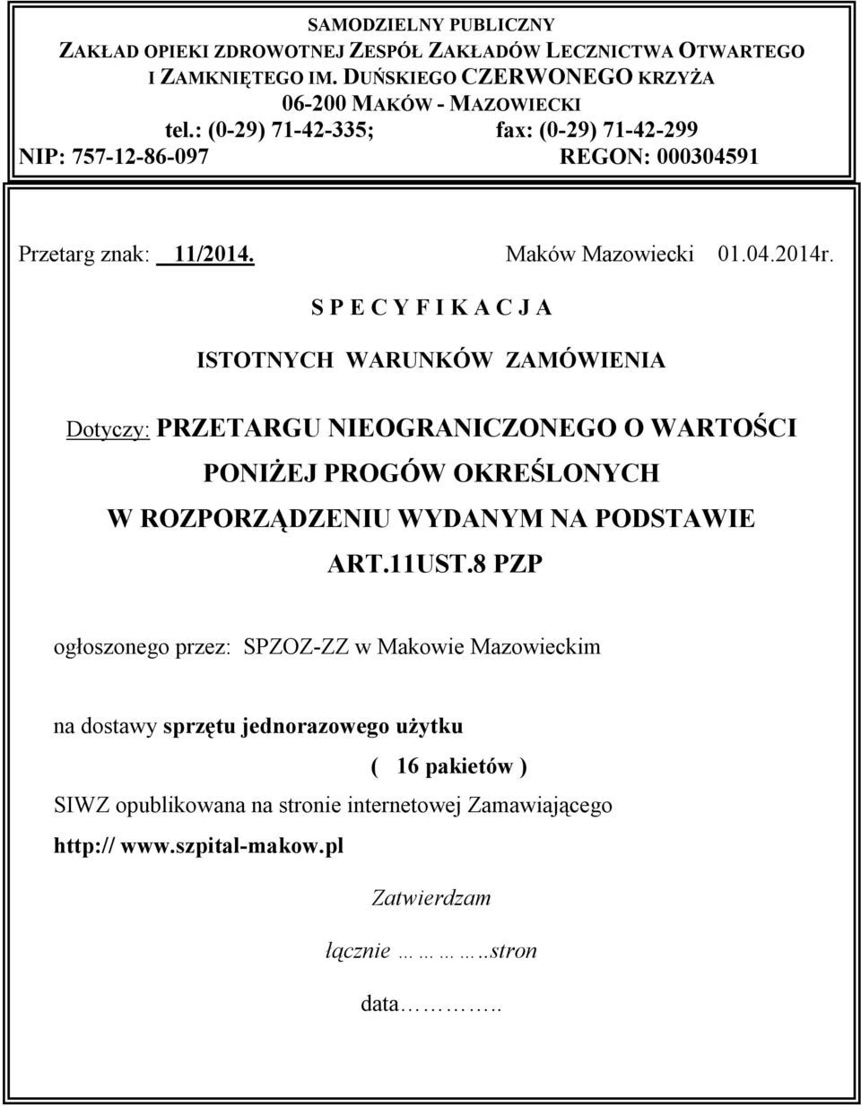 S P E C Y F I K A C J A ISTOTNYCH WARUNKÓW ZAMÓWIENIA Dotyczy: PRZETARGU NIEOGRANICZONEGO O WARTOŚCI PONIŻEJ PROGÓW OKREŚLONYCH W ROZPORZĄDZENIU WYDANYM NA PODSTAWIE ART.