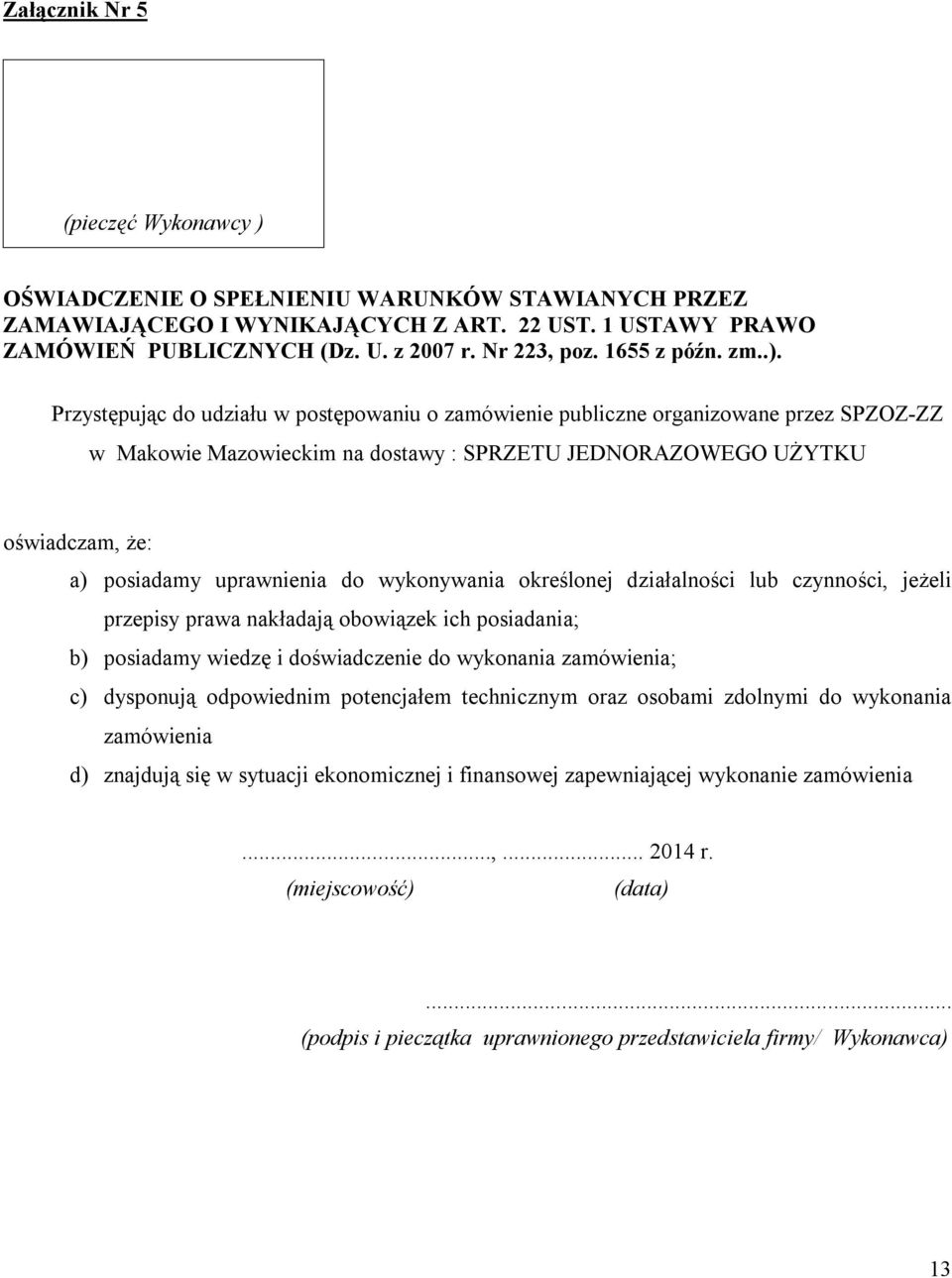 Przystępując do udziału w postępowaniu o zamówienie publiczne organizowane przez SPZOZ-ZZ w Makowie Mazowieckim na dostawy : SPRZETU JEDNORAZOWEGO UŻYTKU oświadczam, że: a) posiadamy uprawnienia do