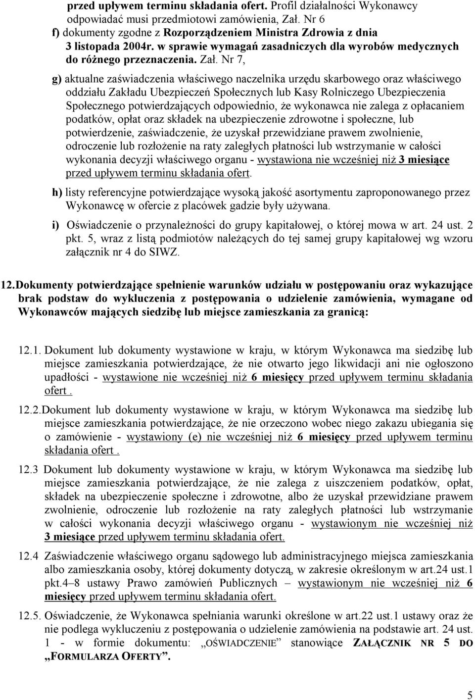 Nr 7, g) aktualne zaświadczenia właściwego naczelnika urzędu skarbowego oraz właściwego oddziału Zakładu Ubezpieczeń Społecznych lub Kasy Rolniczego Ubezpieczenia Społecznego potwierdzających