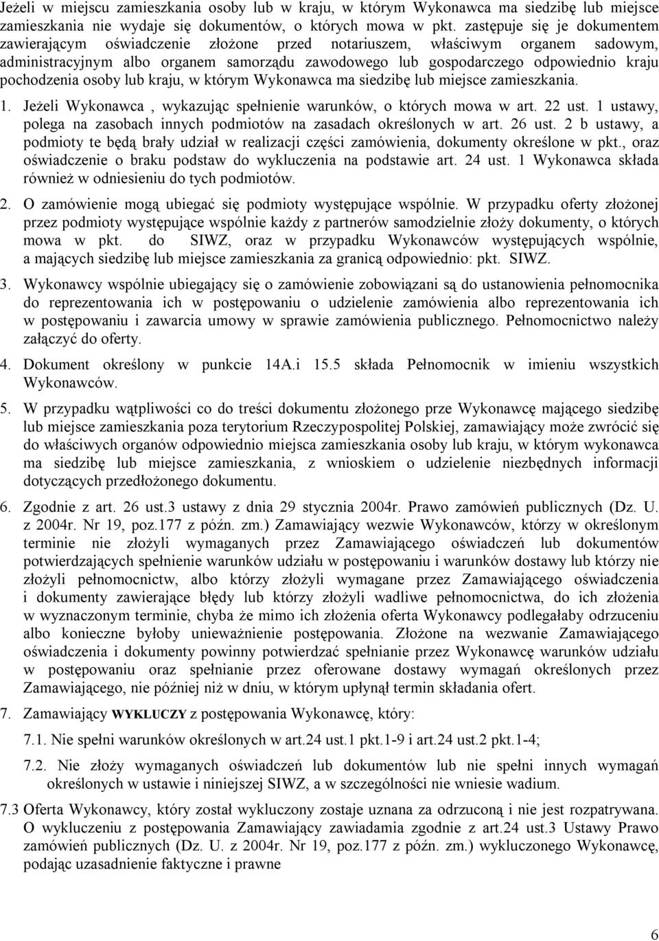pochodzenia osoby lub kraju, w którym Wykonawca ma siedzibę lub miejsce zamieszkania. 1. Jeżeli Wykonawca, wykazując spełnienie warunków, o których mowa w art. 22 ust.