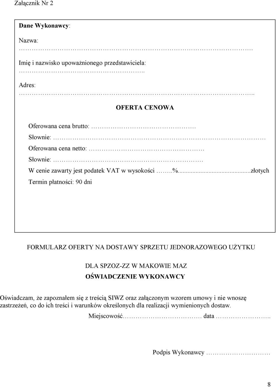 ..złotych Termin płatności: 90 dni FORMULARZ OFERTY NA DOSTAWY SPRZETU JEDNORAZOWEGO UŻYTKU DLA SPZOZ-ZZ W MAKOWIE MAZ OŚWIADCZENIE WYKONAWCY