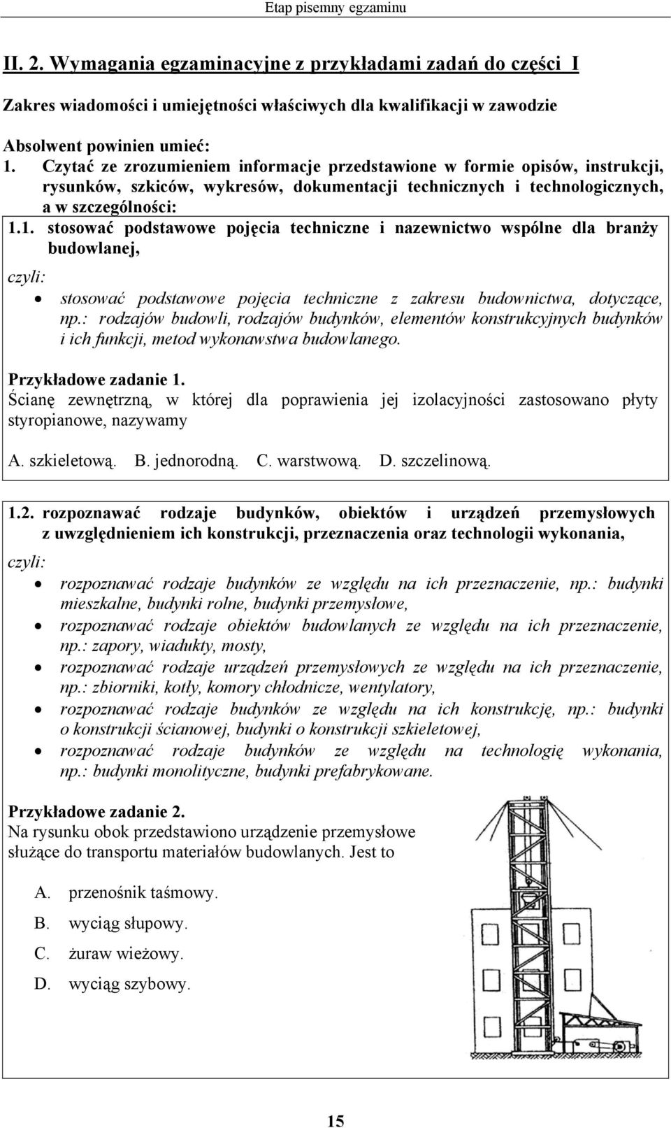 1. stosować podstawowe pojęcia techniczne i nazewnictwo wspólne dla branży budowlanej, stosować podstawowe pojęcia techniczne z zakresu budownictwa, dotyczące, np.