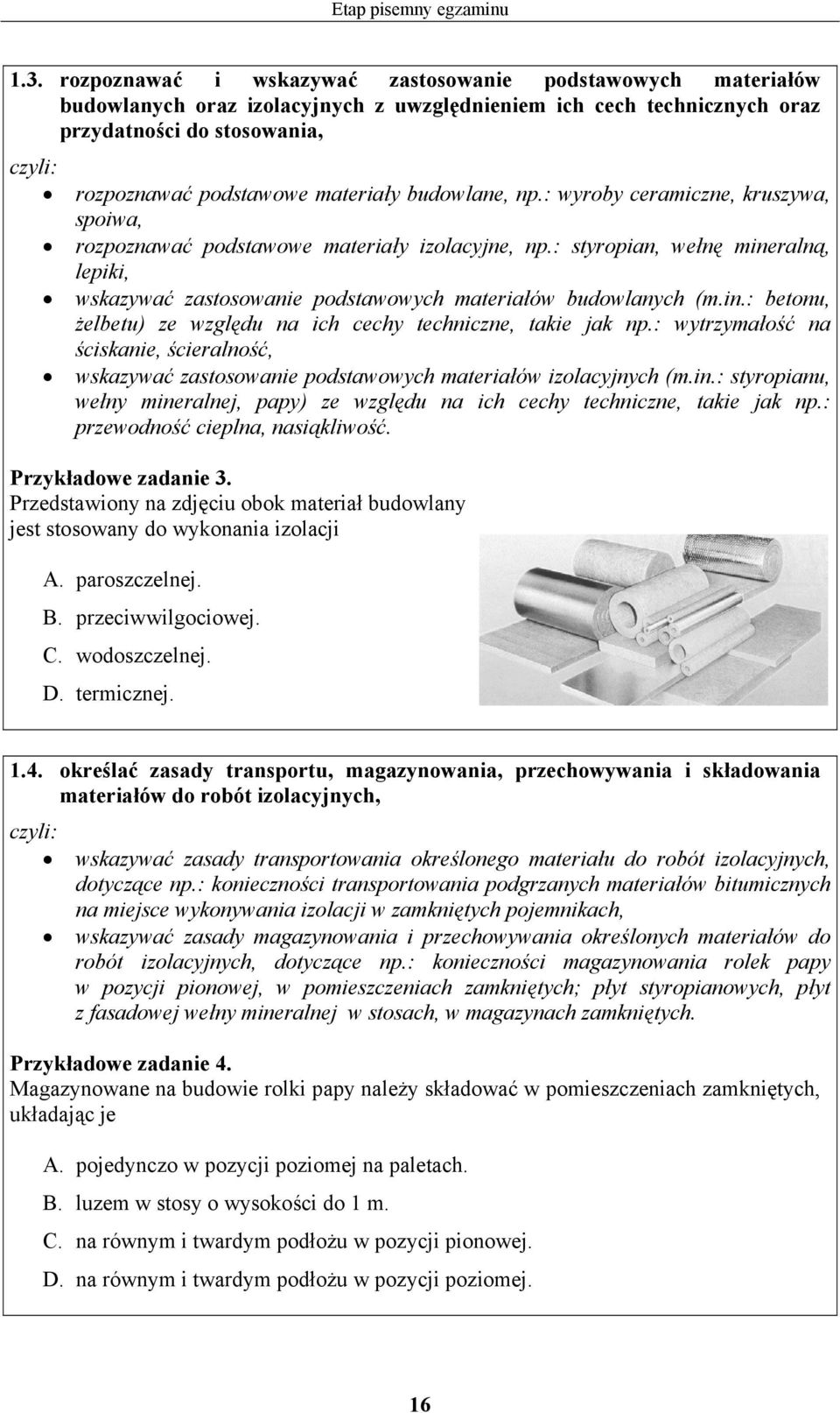 budowlane, np.: wyroby ceramiczne, kruszywa, spoiwa, rozpoznawać podstawowe materiały izolacyjne, np.