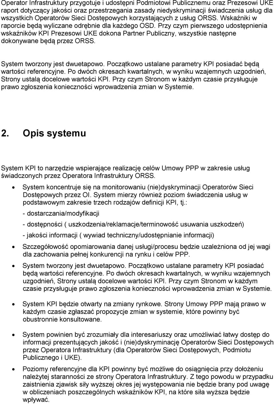 Przy czym pierwszego udostępnienia wskaźników KPI Prezesowi UKE dokona Partner Publiczny, wszystkie następne dokonywane będą przez ORSS. System tworzony jest dwuetapowo.