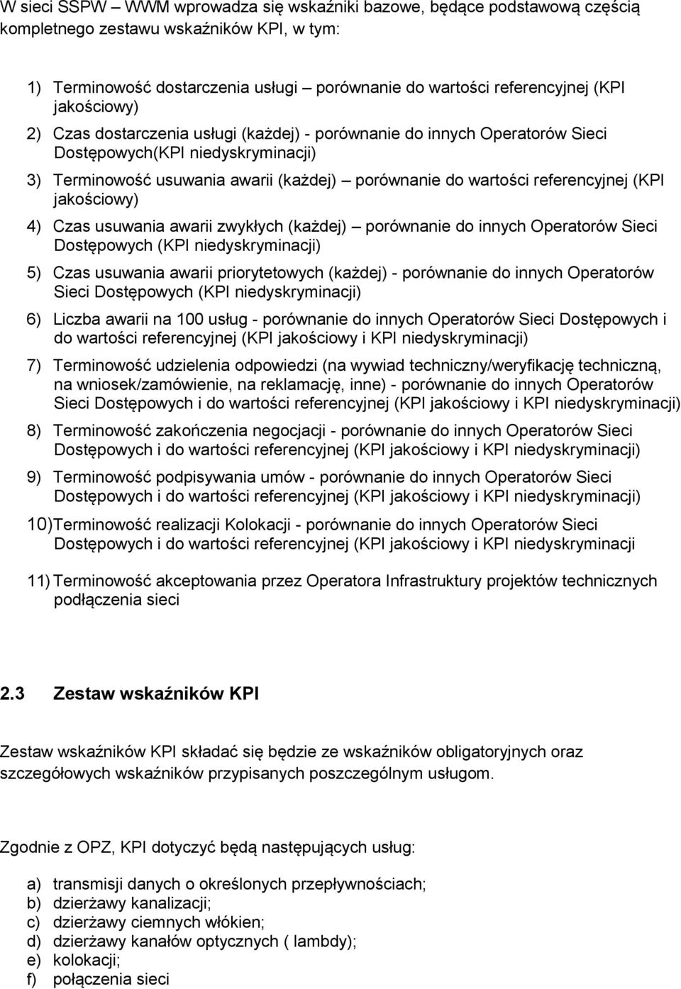 (KPI jakościowy) 4) Czas usuwania awarii zwykłych (każdej) porównanie do innych Operatorów Sieci Dostępowych (KPI niedyskryminacji) 5) Czas usuwania awarii priorytetowych (każdej) - porównanie do