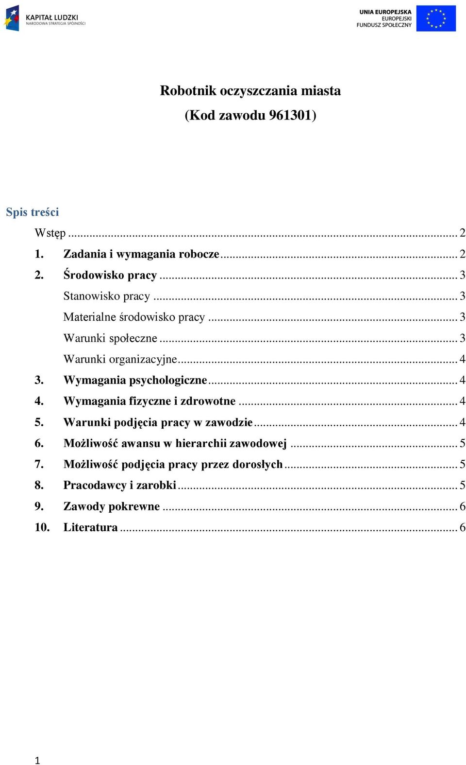 Wymagania psychologiczne... 4 4. Wymagania fizyczne i zdrowotne... 4 5. Warunki podjęcia pracy w zawodzie... 4 6.