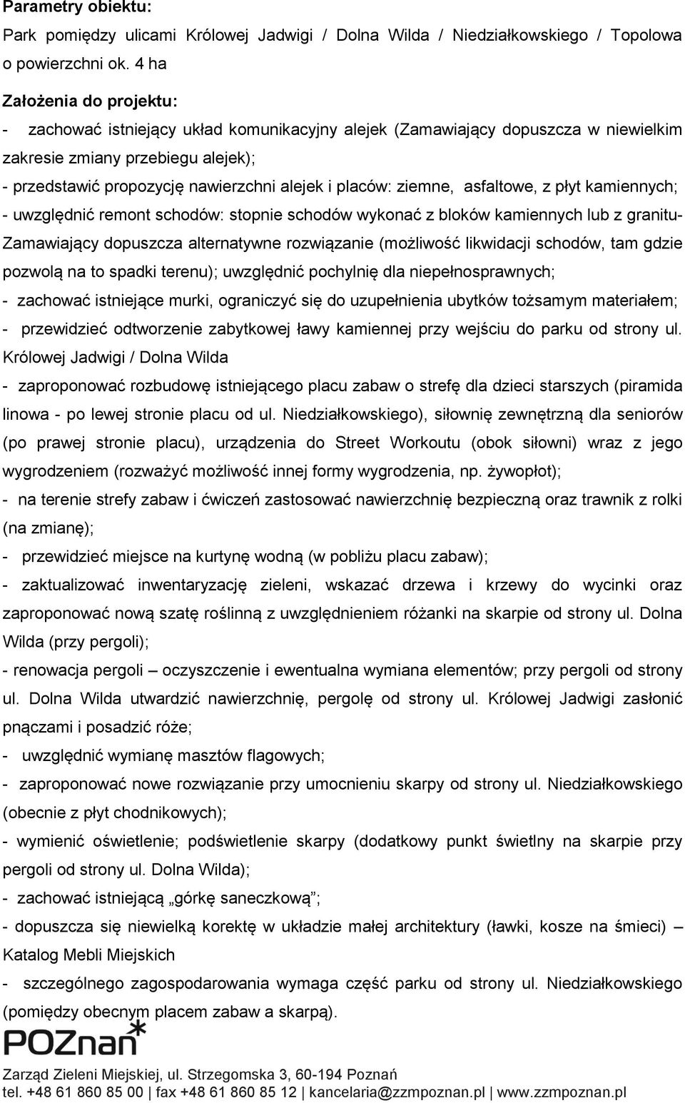 placów: ziemne, asfaltowe, z płyt kamiennych; - uwzględnić remont schodów: stopnie schodów wykonać z bloków kamiennych lub z granitu- Zamawiający dopuszcza alternatywne rozwiązanie (możliwość