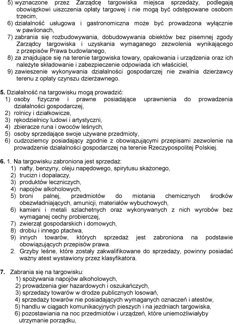 budowlanego, 8) za znajdujące się na terenie targowiska towary, opakowania i urządzenia oraz ich należyte składowanie i zabezpieczenie odpowiada ich właściciel, 9) zawieszenie wykonywania