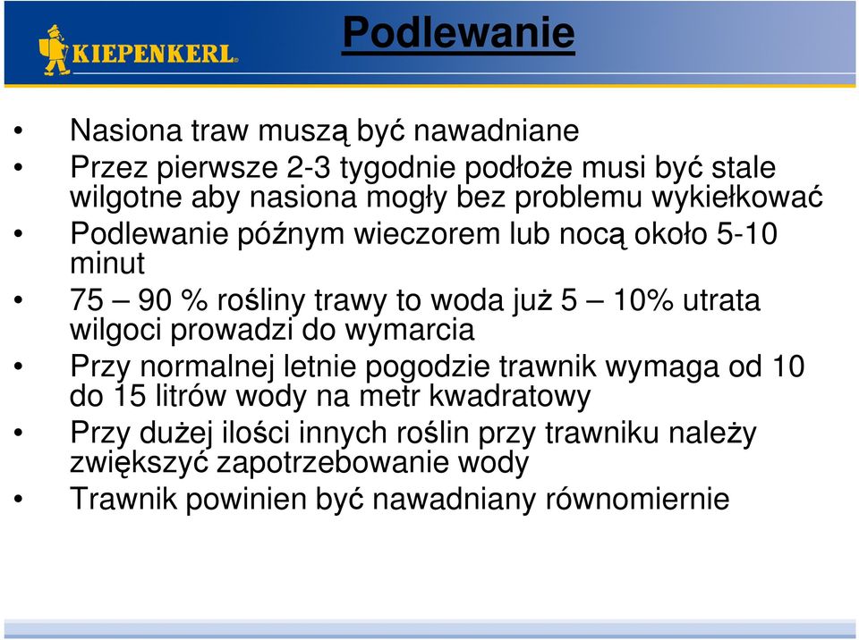 utrata wilgoci prowadzi do wymarcia Przy normalnej letnie pogodzie trawnik wymaga od 10 do 15 litrów wody na metr