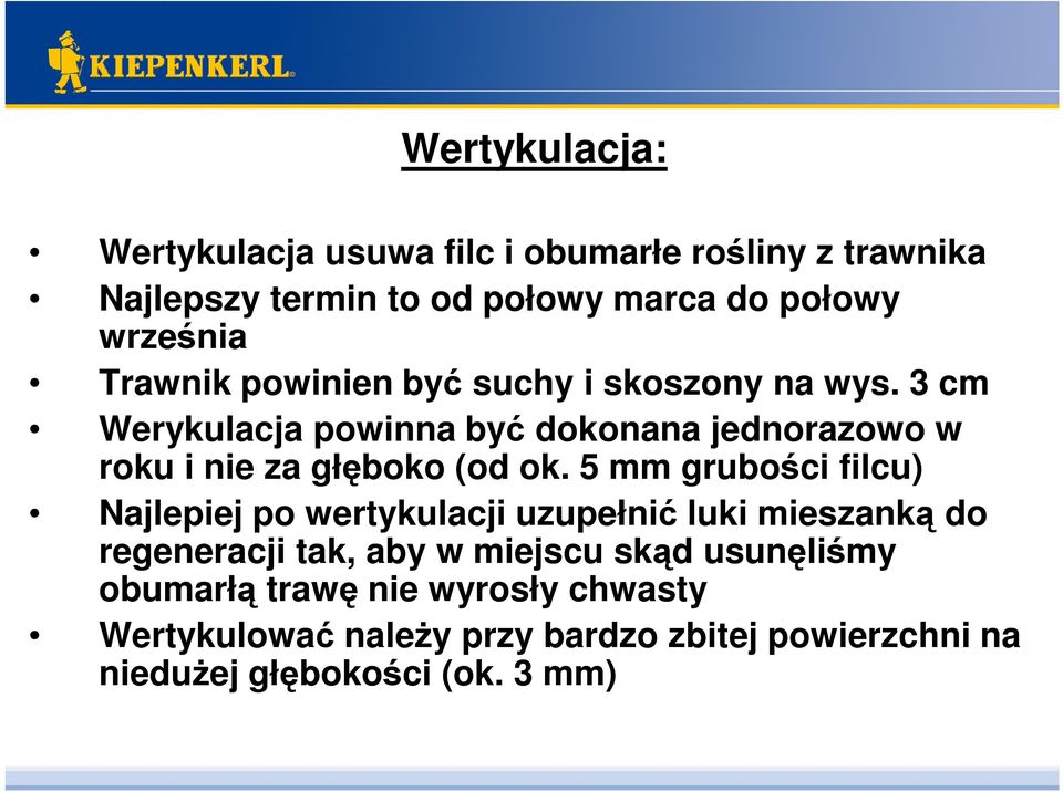 3 cm Werykulacja powinna być dokonana jednorazowo w roku i nie za głęboko (od ok.