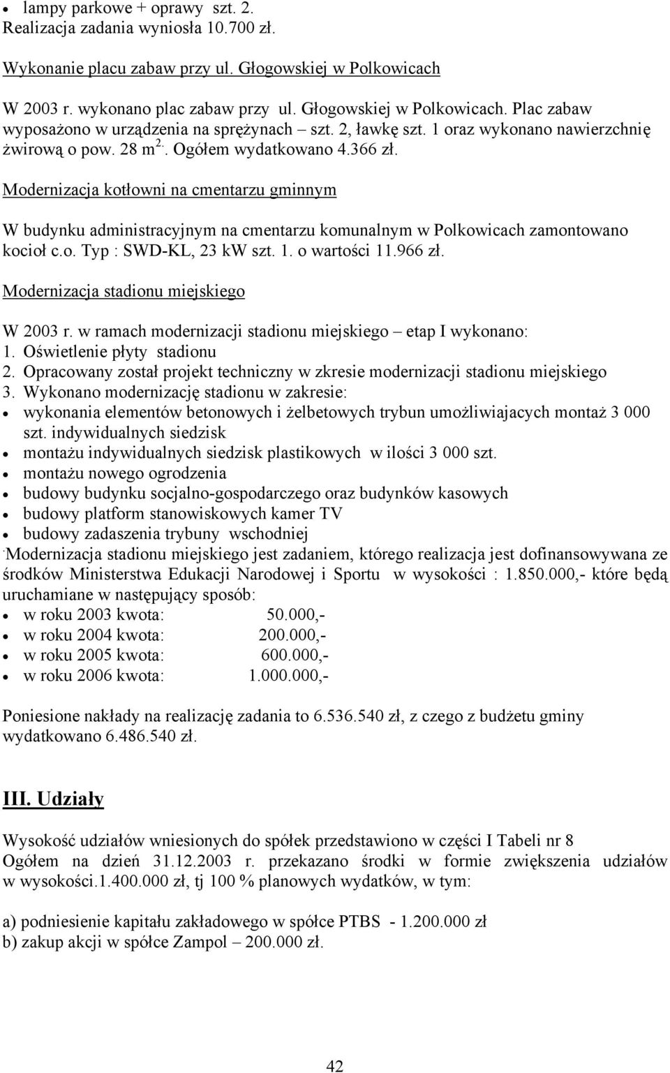 Modernizacja kotłowni na cmentarzu gminnym W budynku administracyjnym na cmentarzu komunalnym w Polkowicach zamontowano kocioł c.o. Typ : SWD-KL, 23 kw szt. 1. o wartości 11.966 zł.