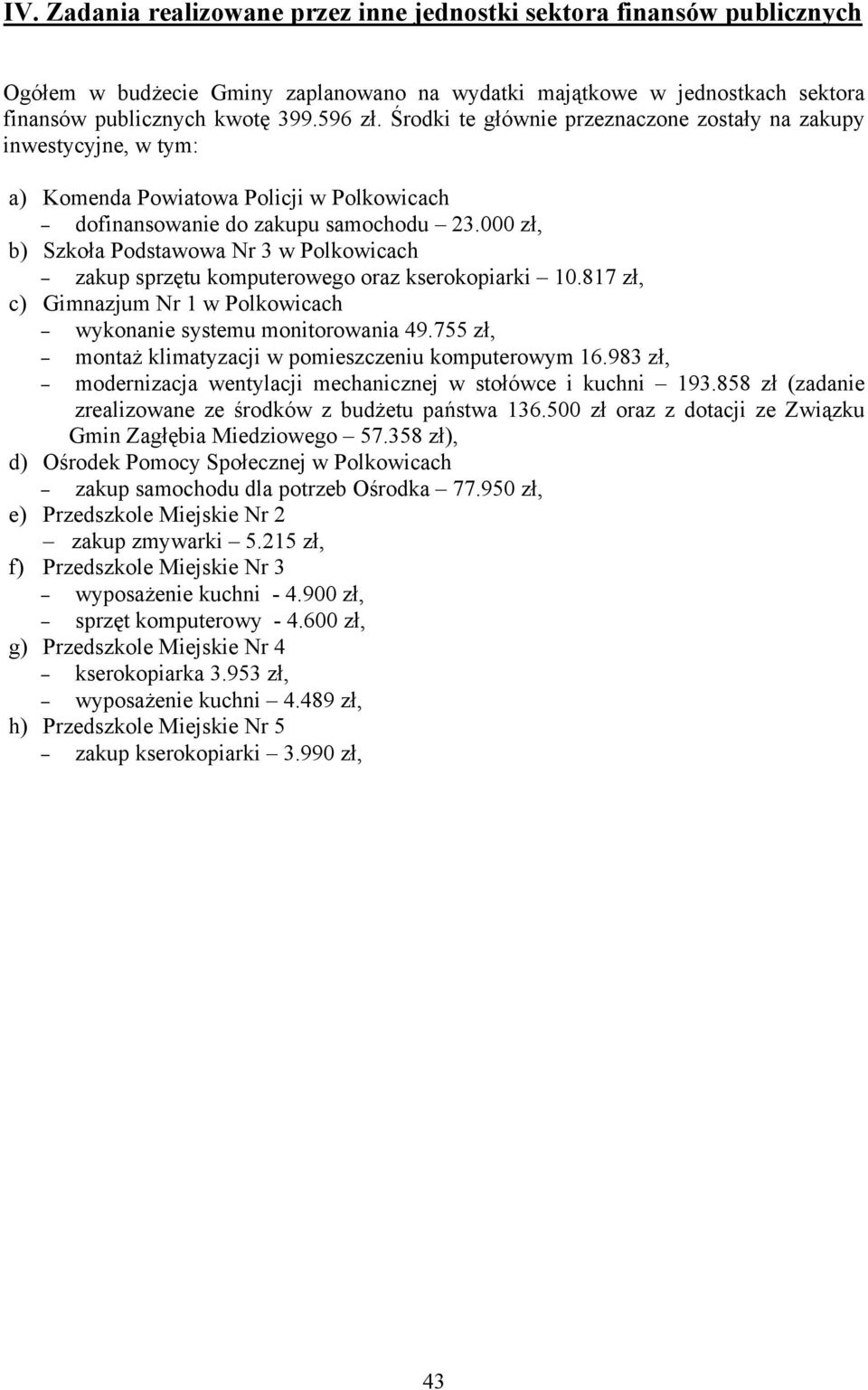000 zł, b) Szkoła Podstawowa Nr 3 w Polkowicach zakup sprzętu komputerowego oraz kserokopiarki 10.817 zł, c) Gimnazjum Nr 1 w Polkowicach wykonanie systemu monitorowania 49.