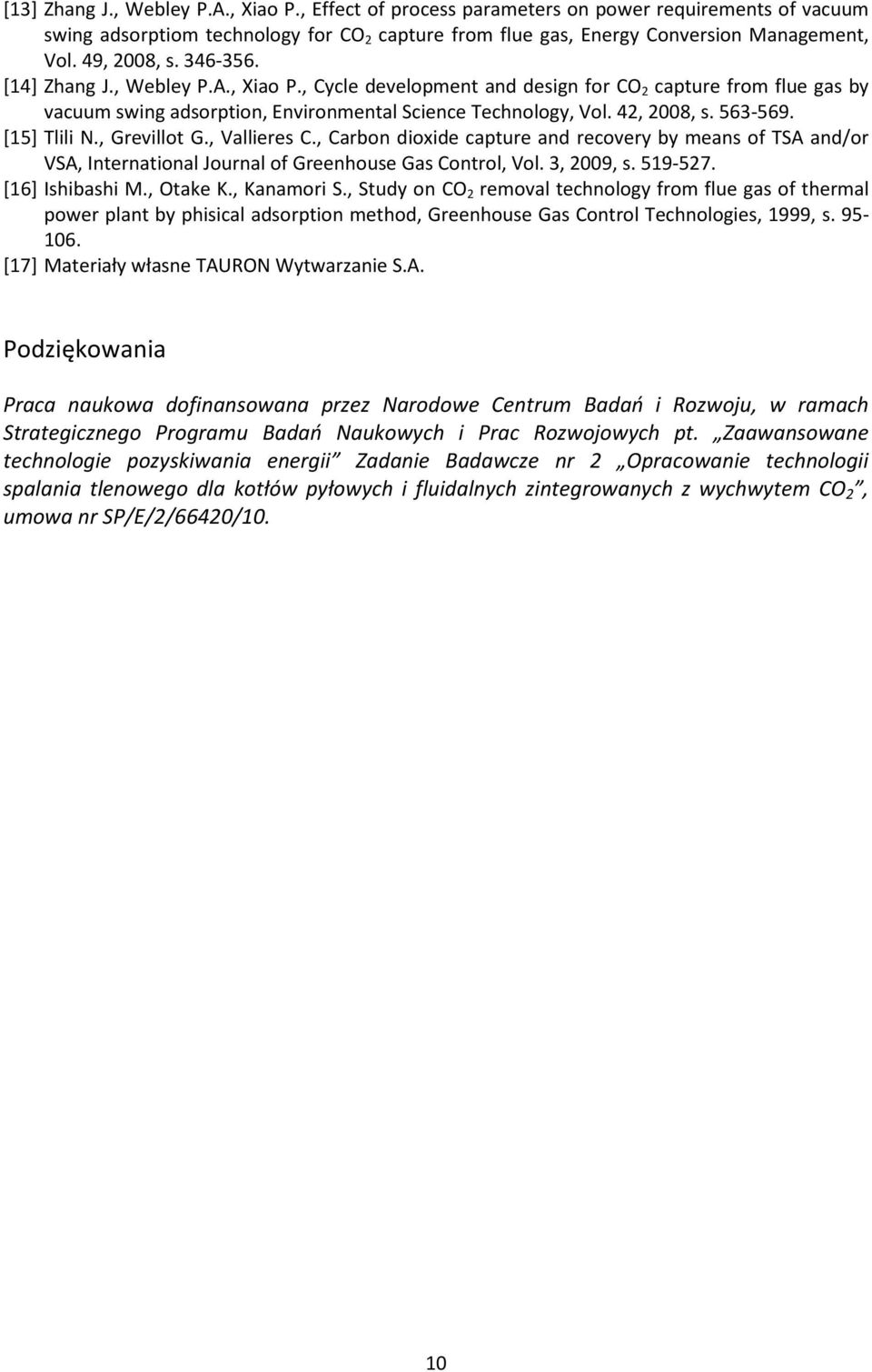 563-569. [15] Tlili N., Grevillot G., Vallieres C., Carbon dioxide capture and recovery by means of TSA and/or VSA, International Journal of Greenhouse Gas Control, Vol. 3, 2009, s. 519-527.