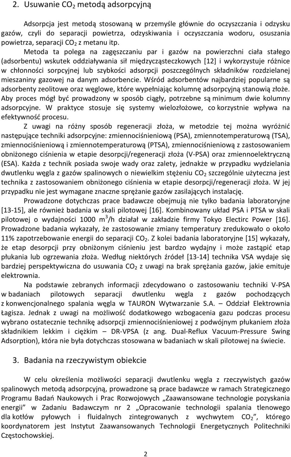 Metoda ta polega na zagęszczaniu par i gazów na powierzchni ciała stałego (adsorbentu) wskutek oddziaływania sił międzycząsteczkowych [12] i wykorzystuje różnice w chłonności sorpcyjnej lub szybkości