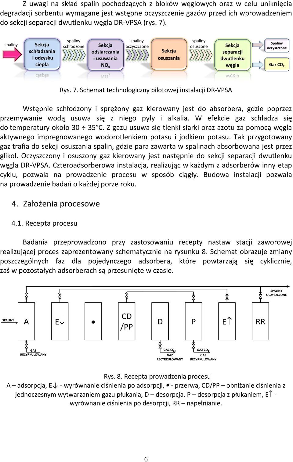 W efekcie gaz schładza się do temperatury około 30 35 C. Z gazu usuwa się tlenki siarki oraz azotu za pomocą węgla aktywnego impregnowanego wodorotlenkiem potasu i jodkiem potasu.