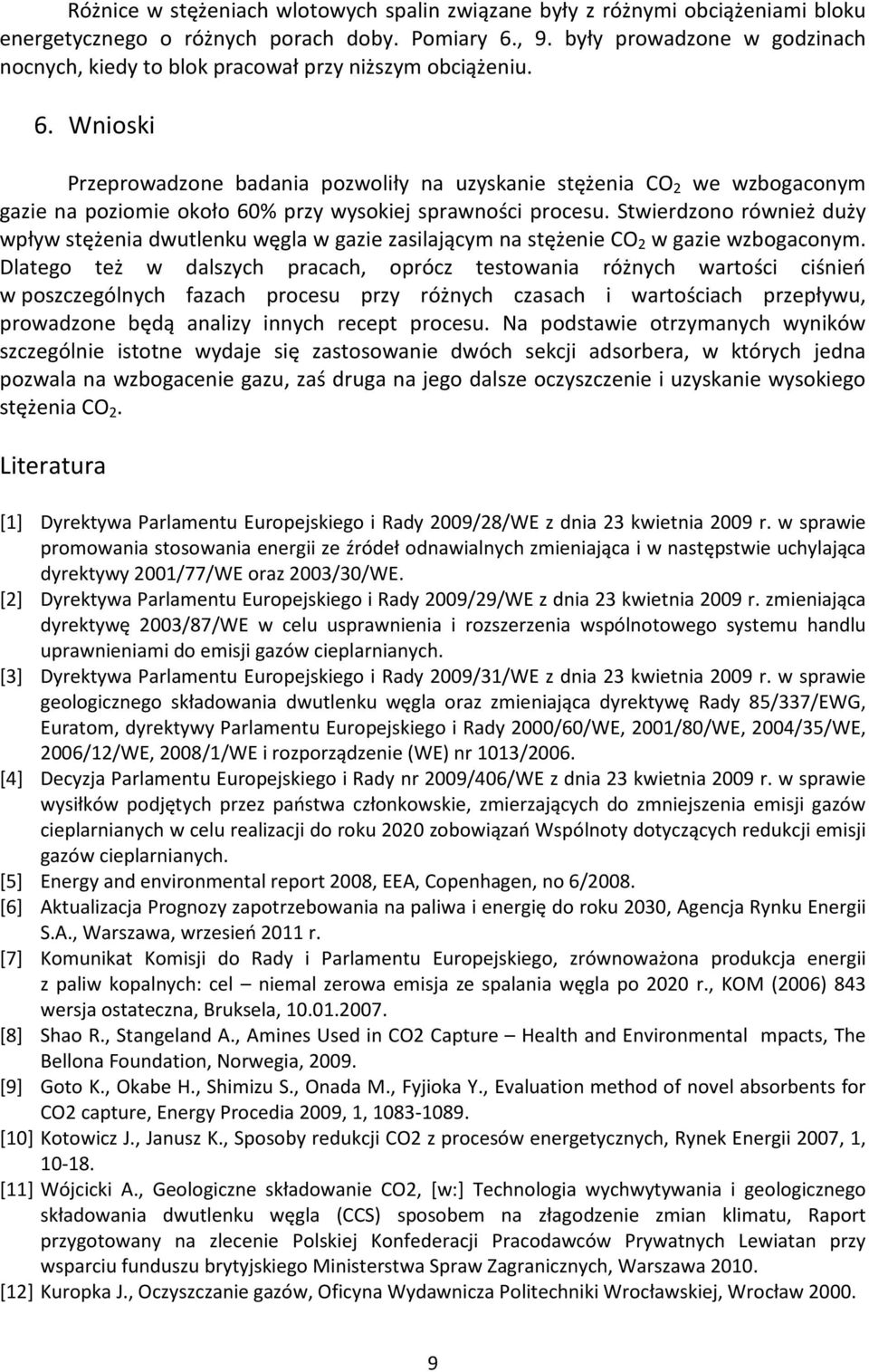 Wnioski Przeprowadzone badania pozwoliły na uzyskanie stężenia CO 2 we wzbogaconym gazie na poziomie około 60% przy wysokiej sprawności procesu.