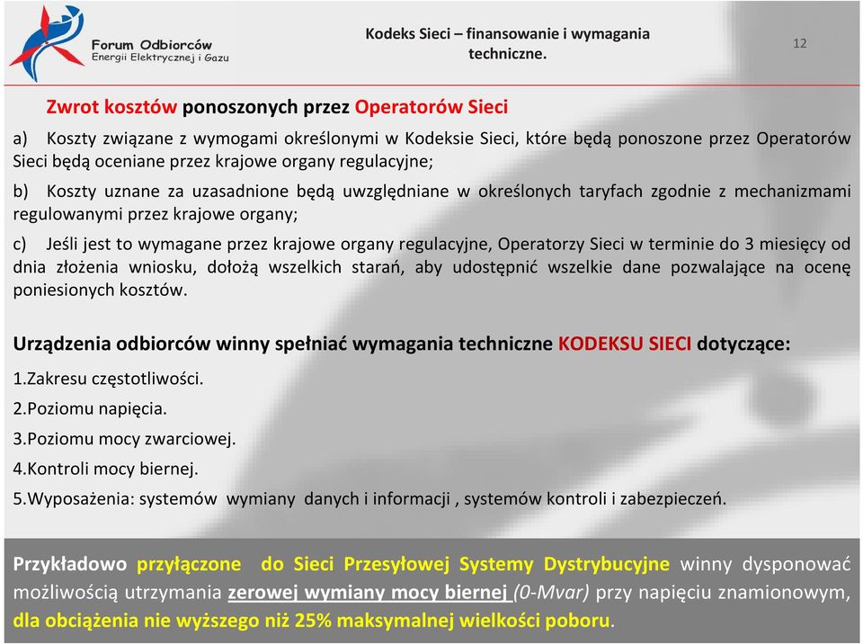 regulacyjne; b) Koszty uznane za uzasadnione będą uwzględniane w określonych taryfach zgodnie z mechanizmami regulowanymi przez krajowe organy; c) Jeśli jest to wymagane przez krajowe organy