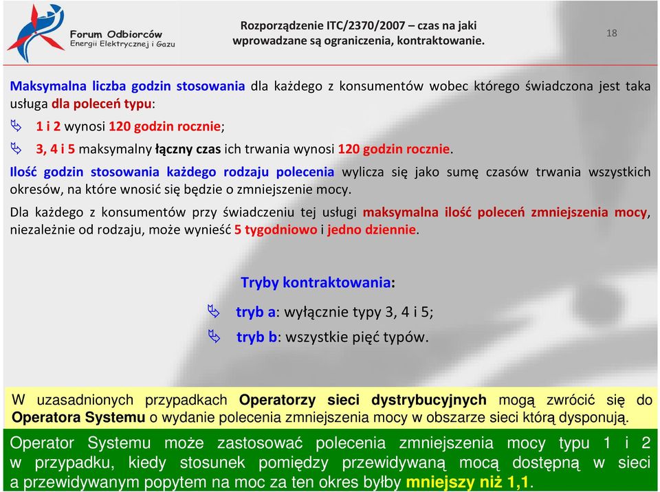 trwania wynosi 120 godzin rocznie. Ilość godzin stosowania każdego rodzaju polecenia wylicza się jako sumę czasów trwania wszystkich okresów, na które wnosić się będzie o zmniejszenie mocy.