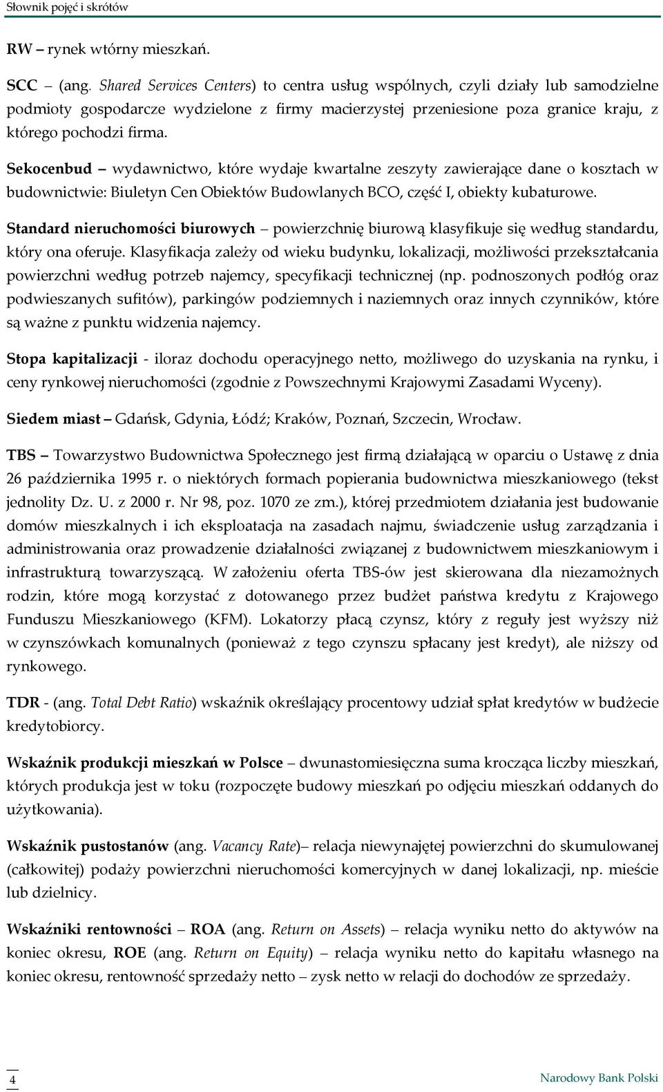 Sekocenbud wydawnictwo, które wydaje kwartalne zeszyty zawierające dane o kosztach w budownictwie: Biuletyn Cen Obiektów Budowlanych BCO, część I, obiekty kubaturowe.