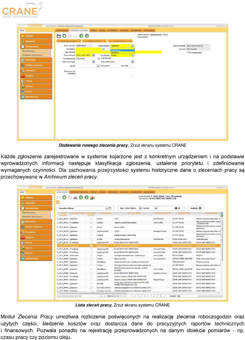 Dla zachowania przejrzystości systemu historyczne dane o zleceniach pracy są przechowywane w Archiwum zleceń pracy.