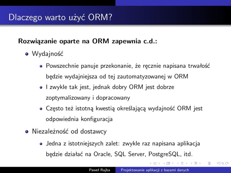 ORM I zwykle tak jest, jednak dobry ORM jest dobrze zoptymalizowany i dopracowany Często też istotną kwestią określającą