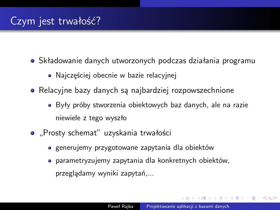 Relacyjne bazy danych są najbardziej rozpowszechnione Były próby stworzenia obiektowych baz danych, ale