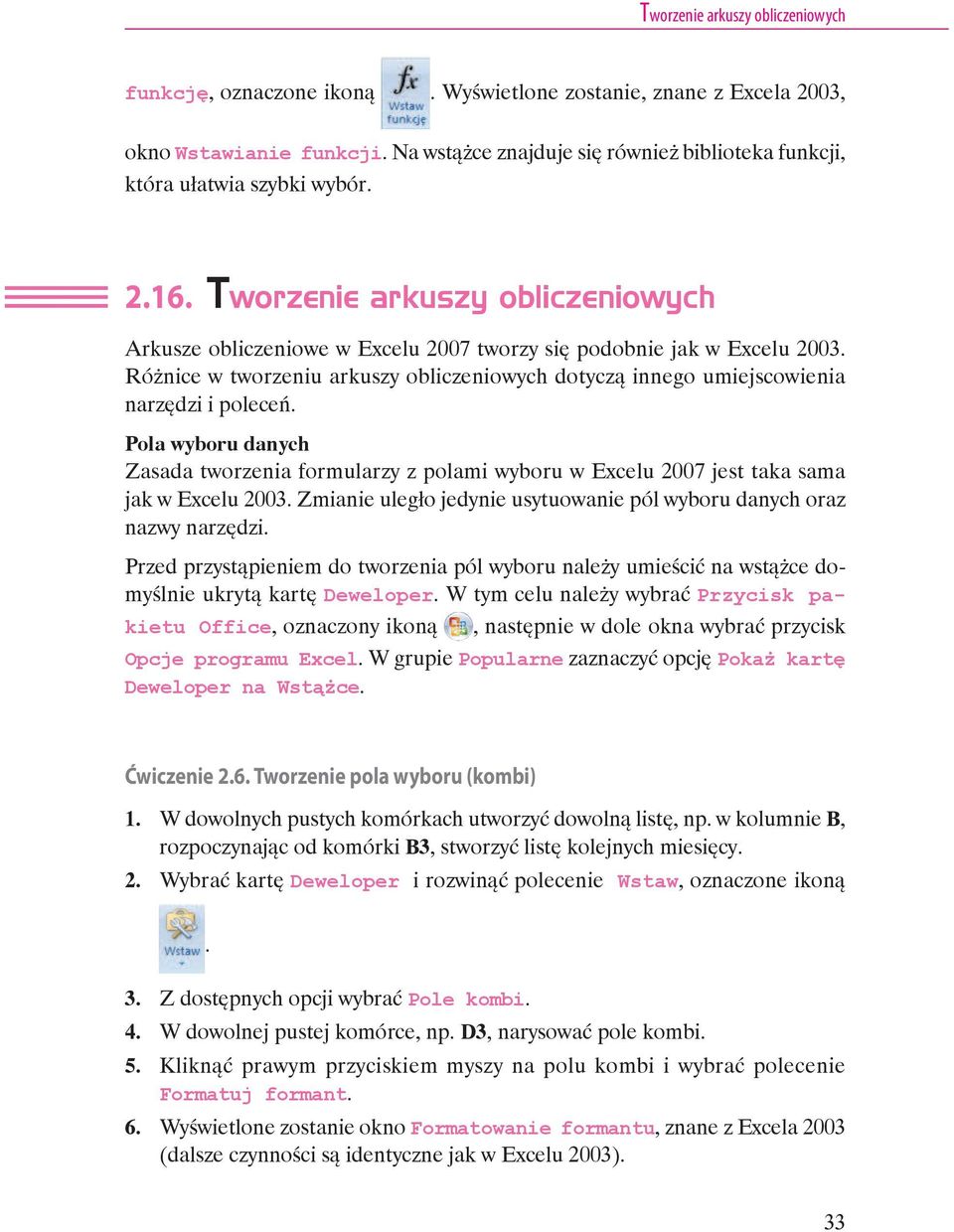 Różnice w tworzeniu arkuszy obliczeniowych dotyczą innego umiejscowienia narzędzi i poleceń.