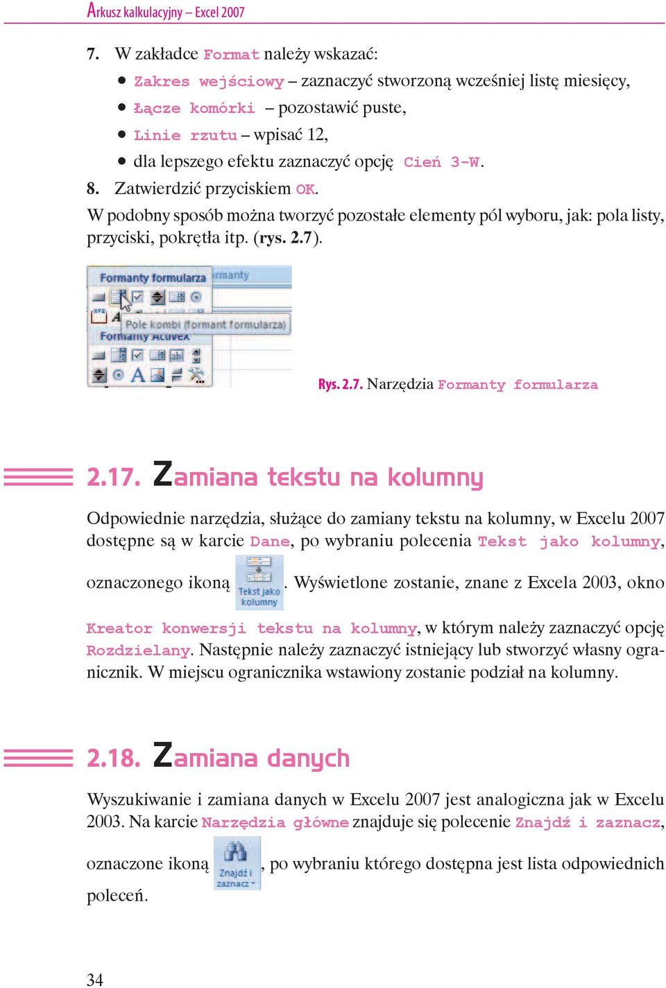 Zatwierdzić przyciskiem OK. W podobny sposób można tworzyć pozostałe elementy pól wyboru, jak: pola listy, przyciski, pokrętła itp. (rys. 2.7). Rys. 2.7. Narzędzia Formanty formularza 2.17.