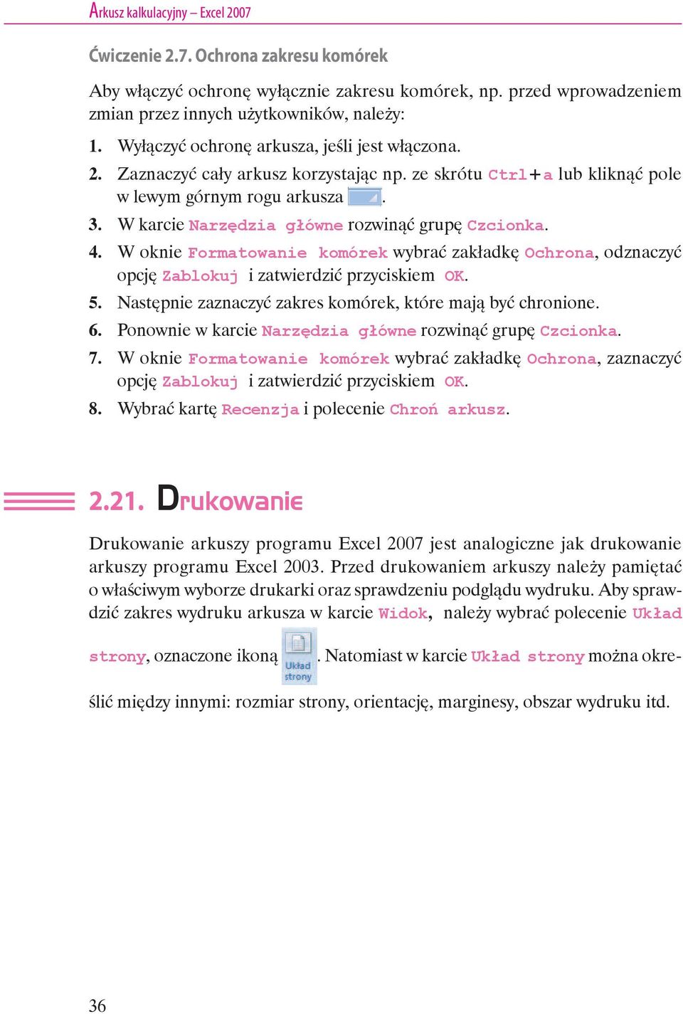 W karcie Narzędzia główne rozwinąć grupę Czcionka. 4. W oknie Formatowanie komórek wybrać zakładkę Ochrona, odznaczyć opcję Zablokuj i zatwierdzić przyciskiem OK. 5.