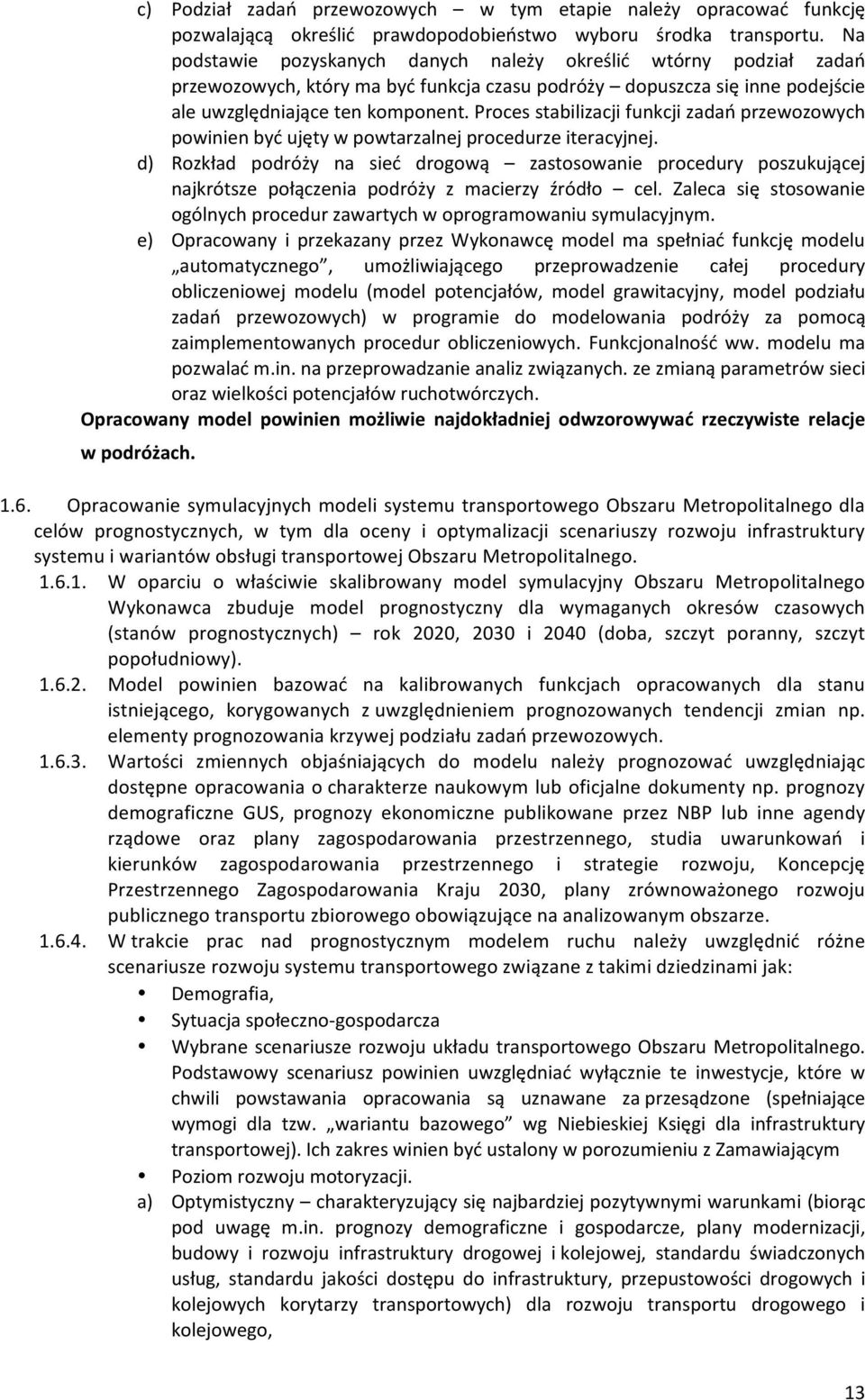 Proces stabilizacji funkcji zadań przewozowych powinien być ujęty w powtarzalnej procedurze iteracyjnej.