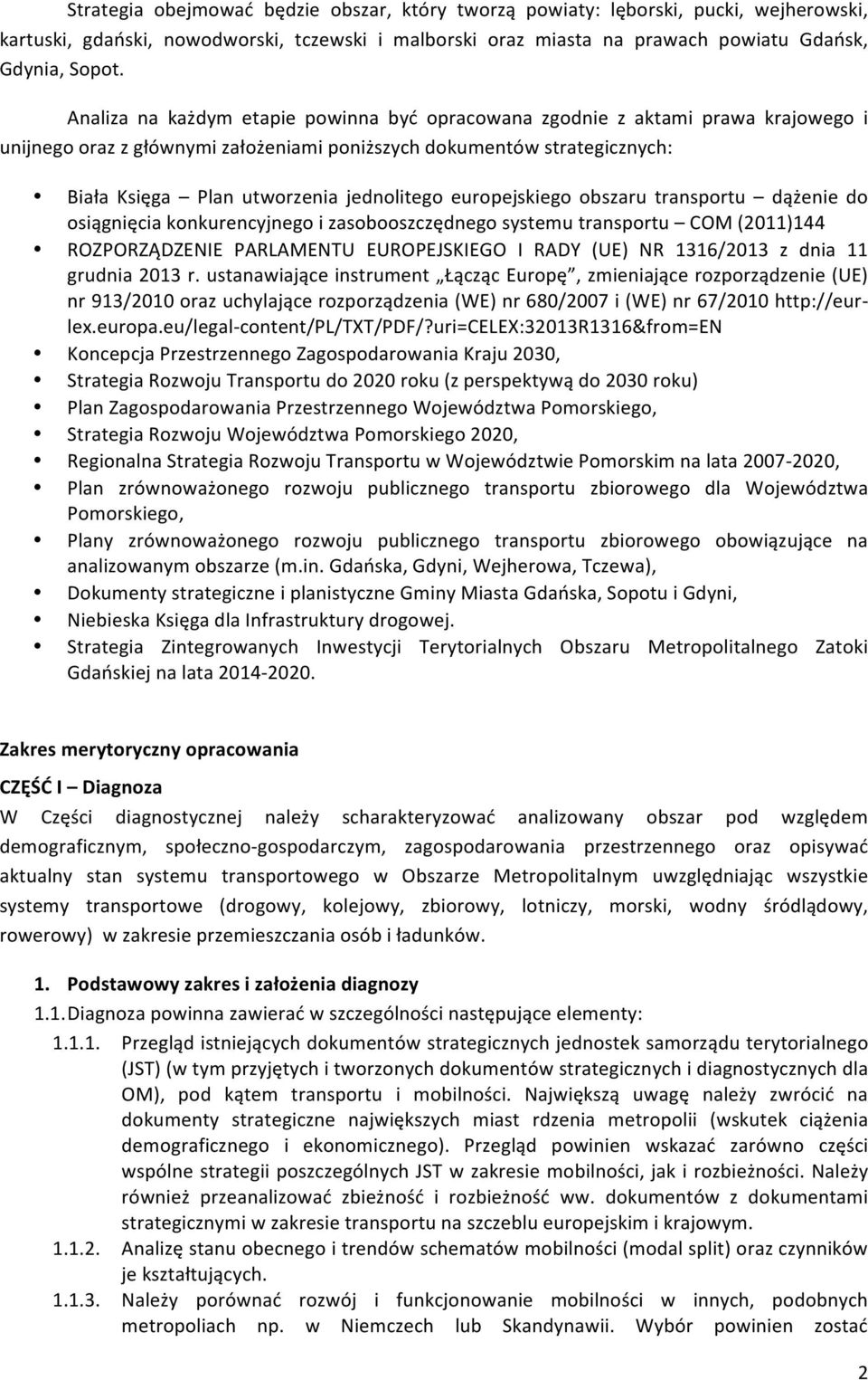 europejskiego obszaru transportu dążenie do osiągnięcia konkurencyjnego i zasobooszczędnego systemu transportu COM (2011)144 ROZPORZĄDZENIE PARLAMENTU EUROPEJSKIEGO I RADY (UE) NR 1316/2013 z dnia 11