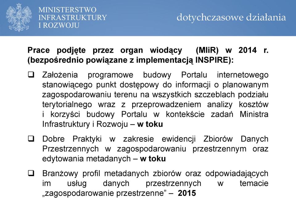 terenu na wszystkich szczeblach podziału terytorialnego wraz z przeprowadzeniem analizy kosztów i korzyści budowy Portalu w kontekście zadań Ministra Infrastruktury i